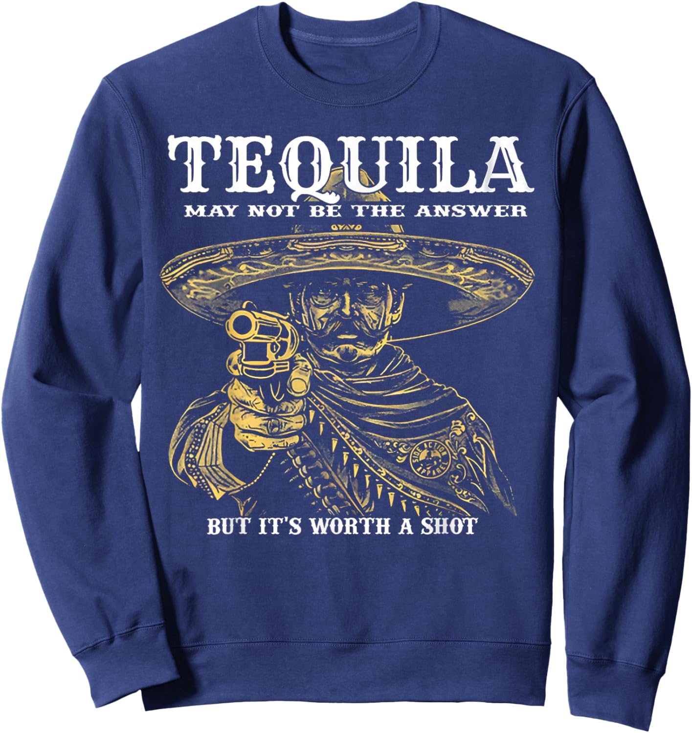 Tequila May Not Be The Answer But It's Worth A Shot Sweatshirt - Sweatshirt | Navy