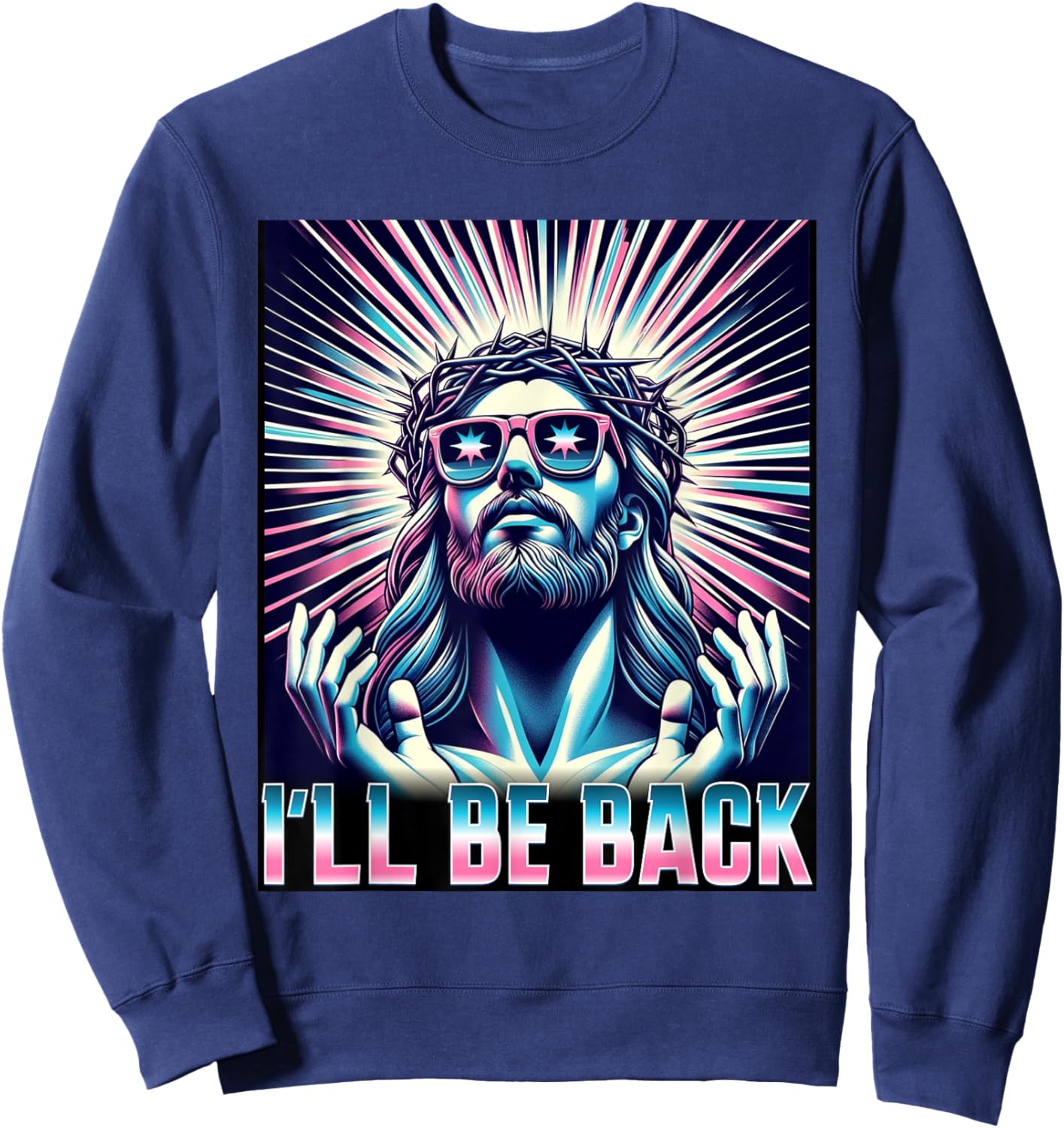 Funny Meme Quote Christian Humor I'll Be Back Jesus Sweatshirt - Sweatshirt | Navy