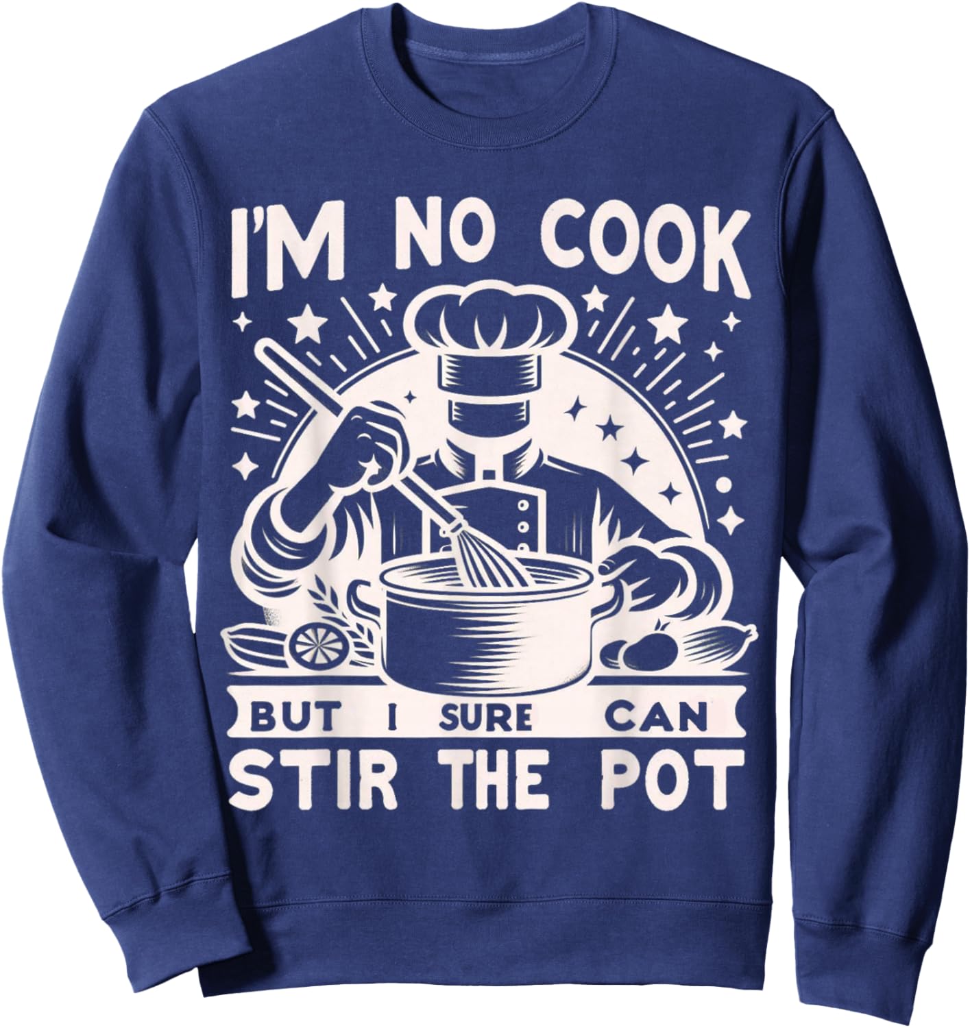 Im No Cook But Sure Can Stir The Pot Funny Dry Humor Cooking , Small, Black Sweatshirt - Sweatshirt | Navy