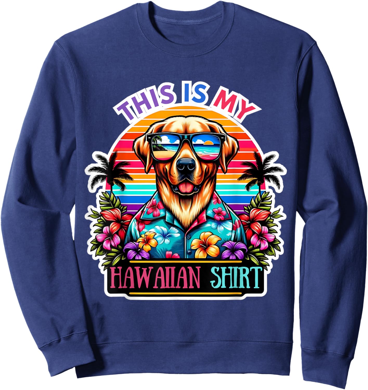 This Is My Hawaiian Shirt Funny Dog Oahu Hawaii Party Sweatshirt - Sweatshirt | Navy