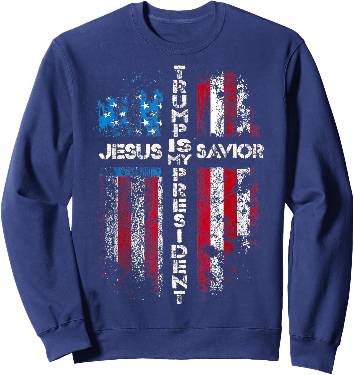 Jesus is My Savior Trump is My President 2024 USA Flag Cross Sweatshirt - Sweatshirt | Navy