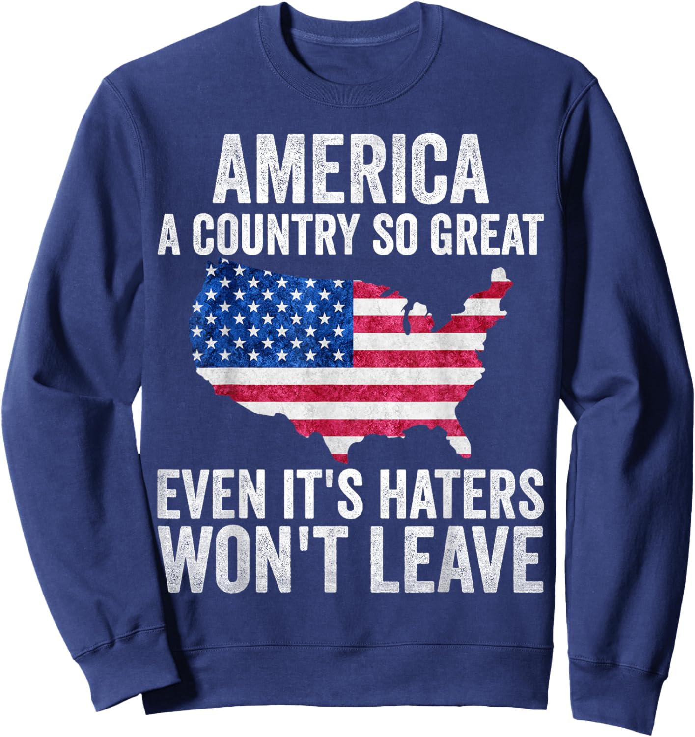 America a country so great even it's Haters won't leave Sweatshirt - Sweatshirt | Navy