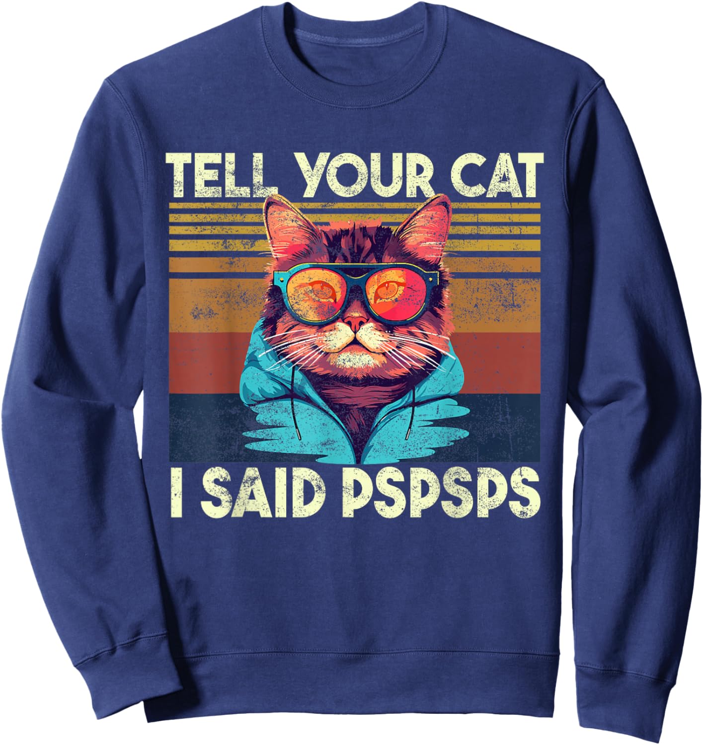 Tell Your Cat I Said Pspsps, Funny Cat Lover & Cat Owner Sweatshirt - Sweatshirt | Navy