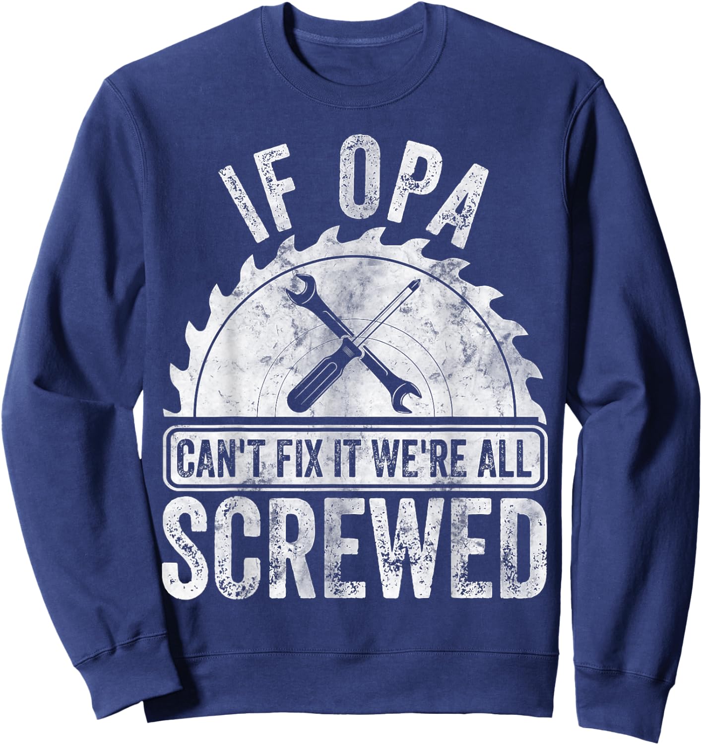 If Opa Can't Fix It We're All Screwed Shirt Father's Day Sweatshirt - Sweatshirt | Navy