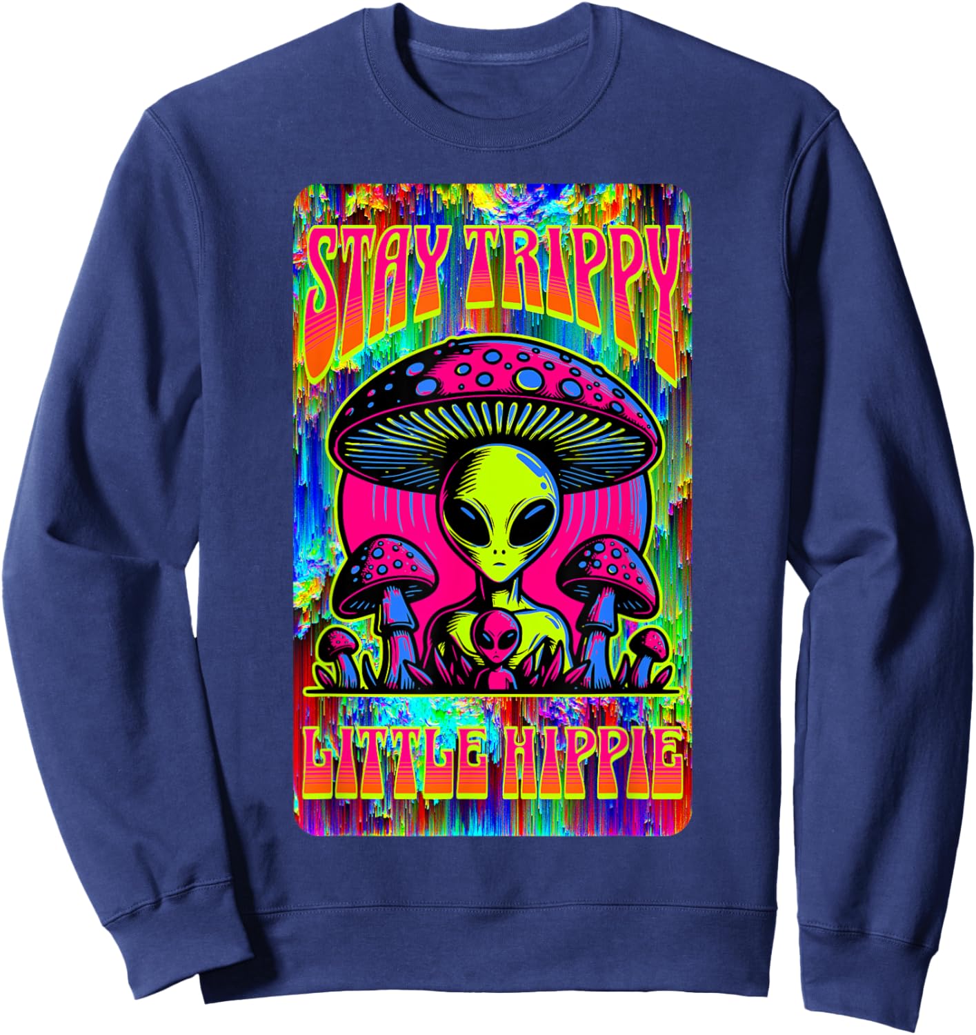 Psychedelic Stay Trippy Little Hippie Alien Mushroom Rave Sweatshirt - Sweatshirt | Navy