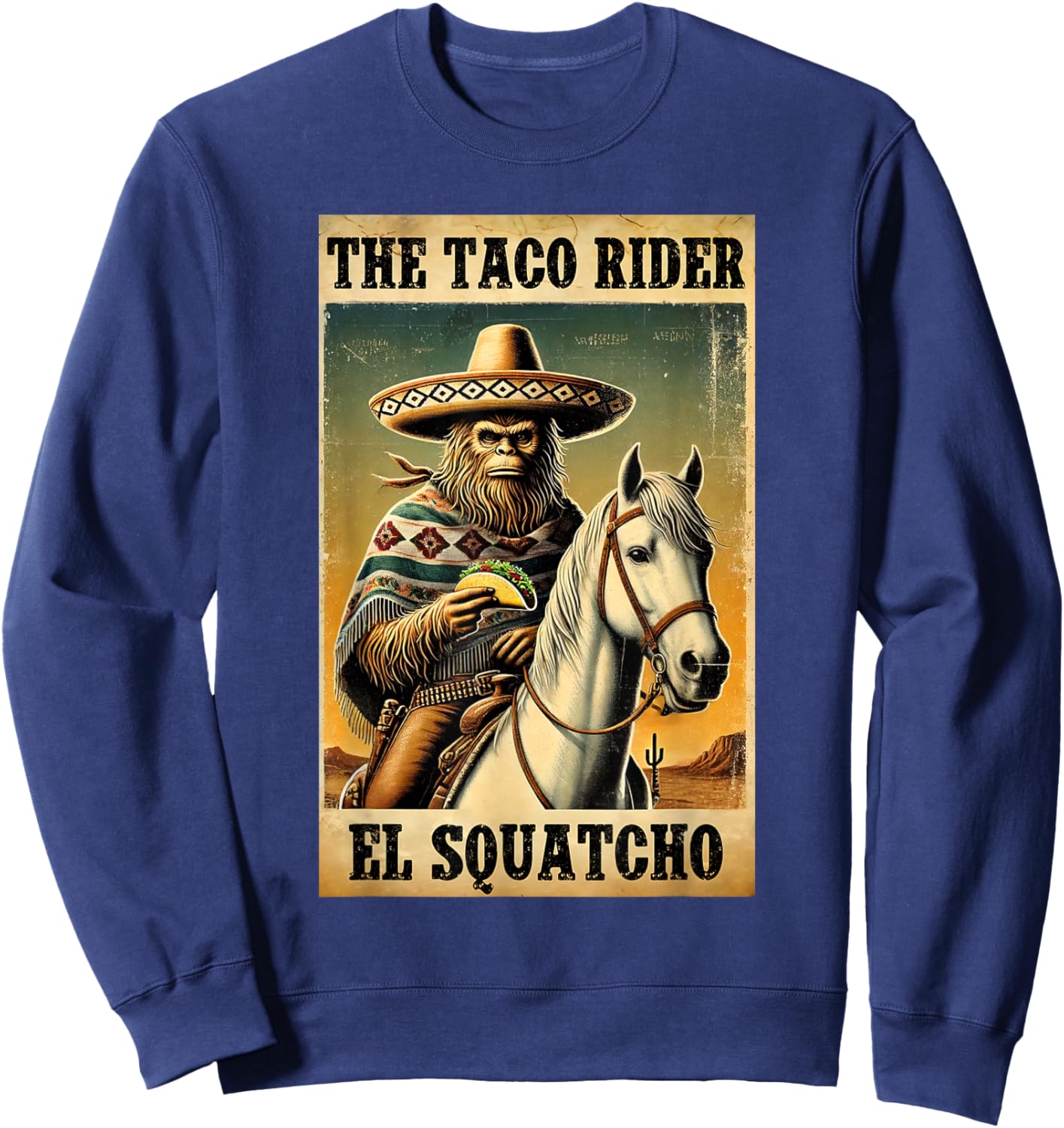 Funny Mexican Bigfoot Design - El Squatcho The Taco Rider Sweatshirt - Sweatshirt | Navy