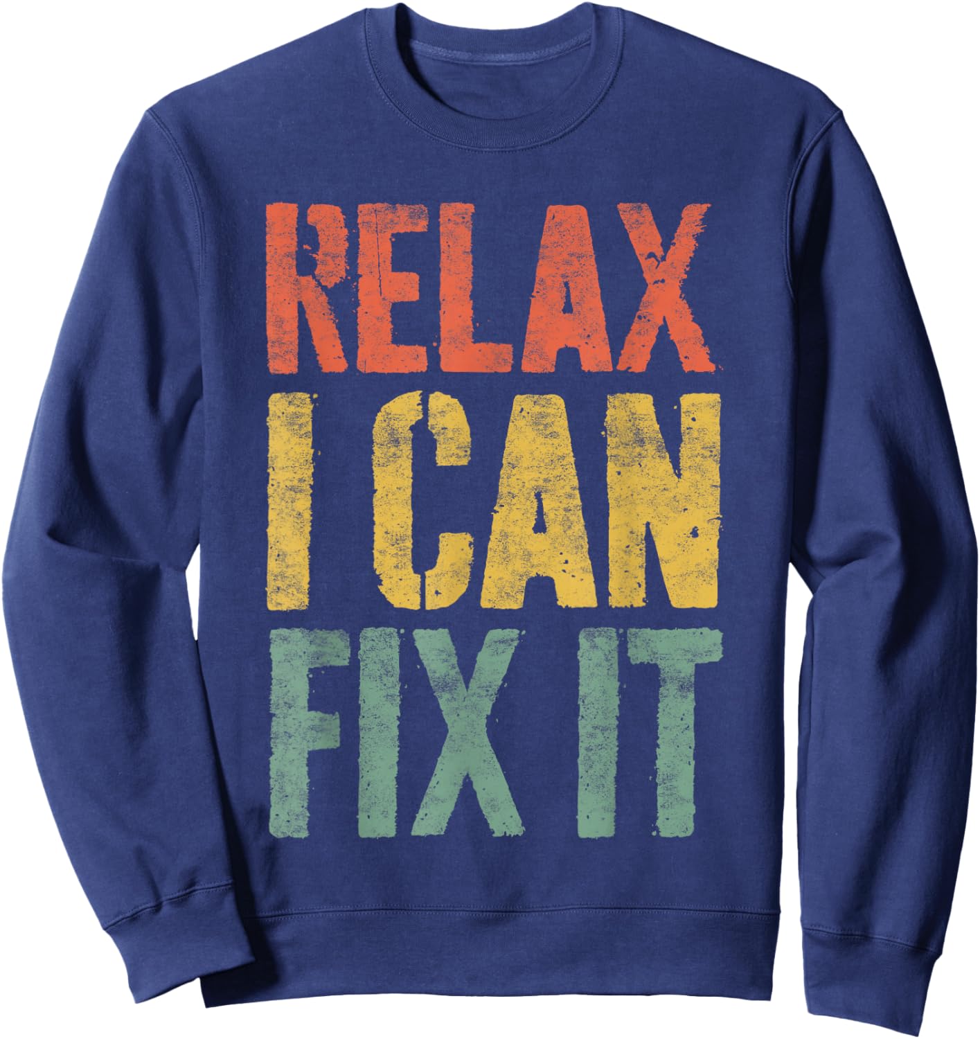 Relax I Can Fix It Shirt Funny Handyman Mechanic Sweatshirt - Sweatshirt | Navy