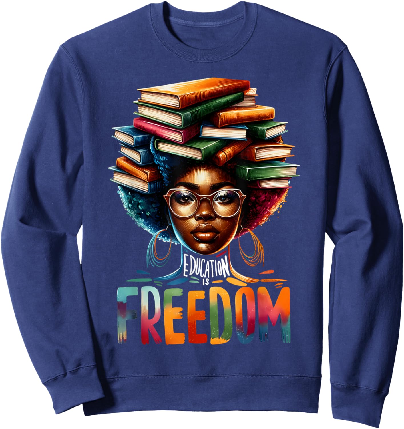 Education Is Freedom Black Teacher Books Black History Month Sweatshirt - Sweatshirt | Navy
