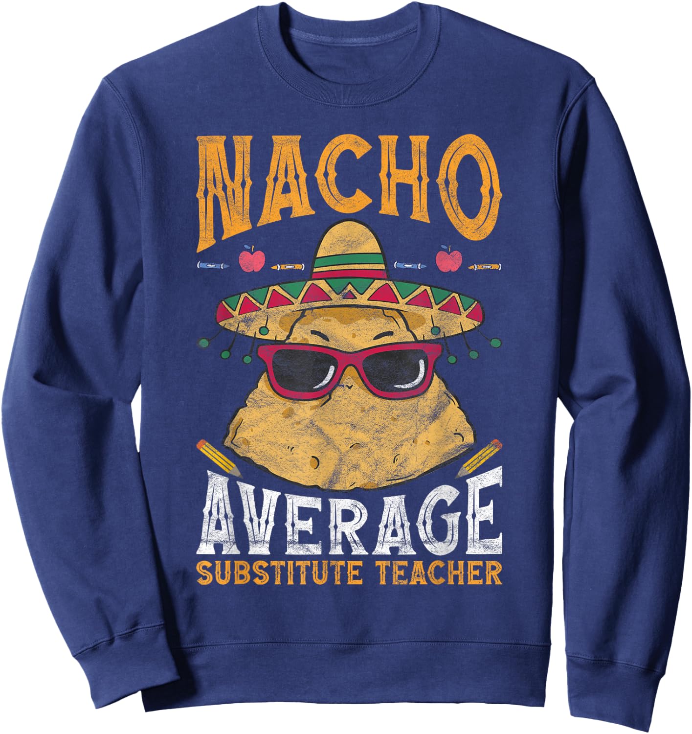 Substitute Teacher Nacho Average Substitute Teacher Sweatshirt - Sweatshirt | Navy