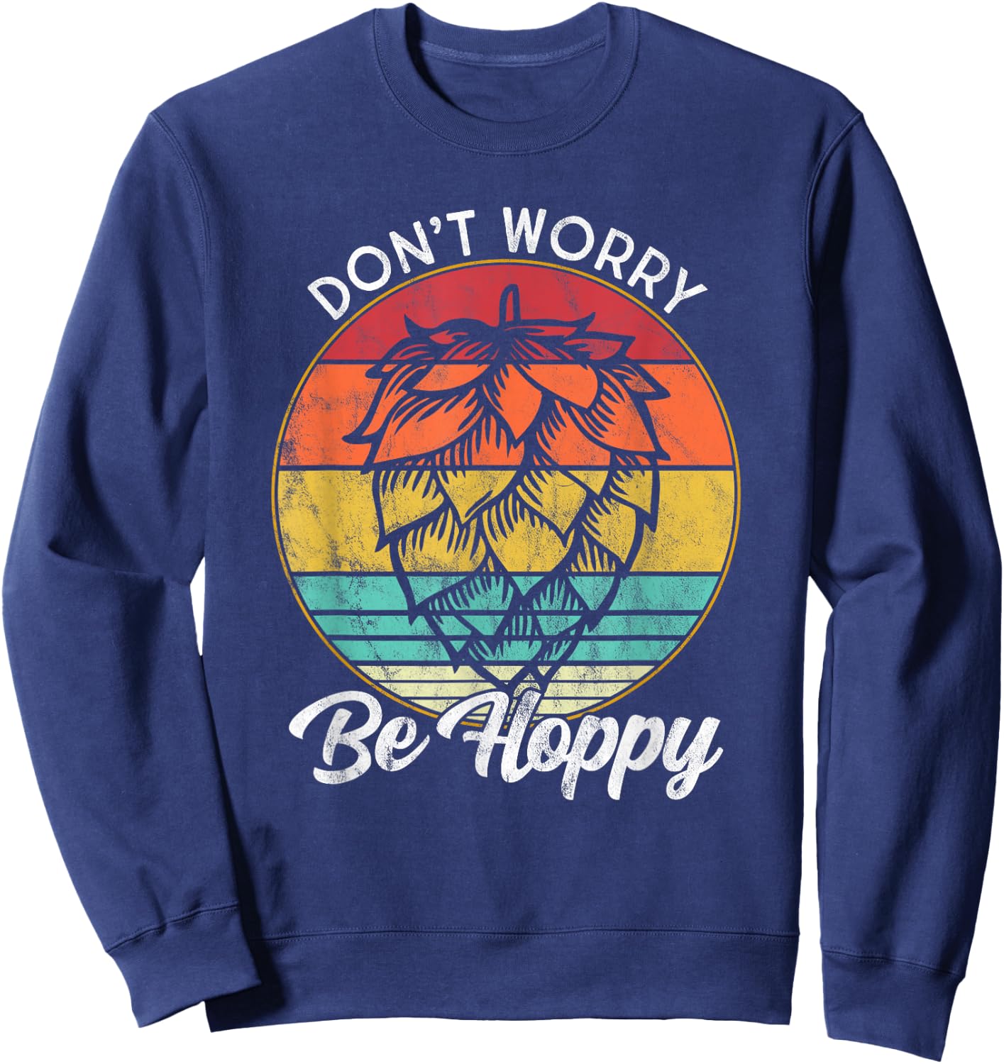 I Need An IPA Beer quote be Hoppy, Don't worry Craft beer Sweatshirt - Sweatshirt | Navy