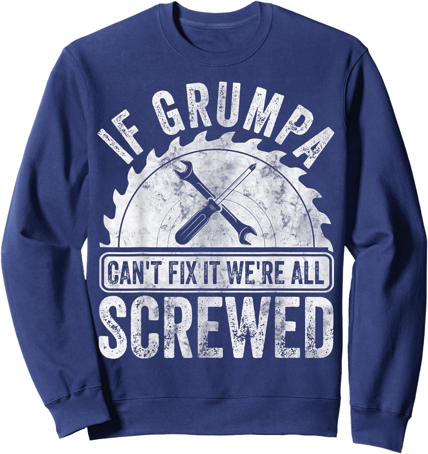 If Grumpa Can't Fix It We're All Screwed Shirt Father's Day Sweatshirt - Sweatshirt | Navy