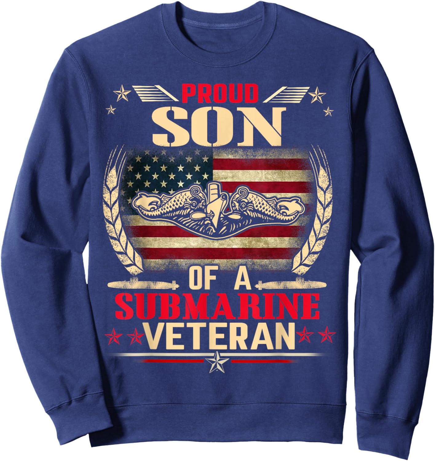 Proud Son Of a Submarine Veteran Funny Memorial Patriotic Sweatshirt - Sweatshirt | Navy