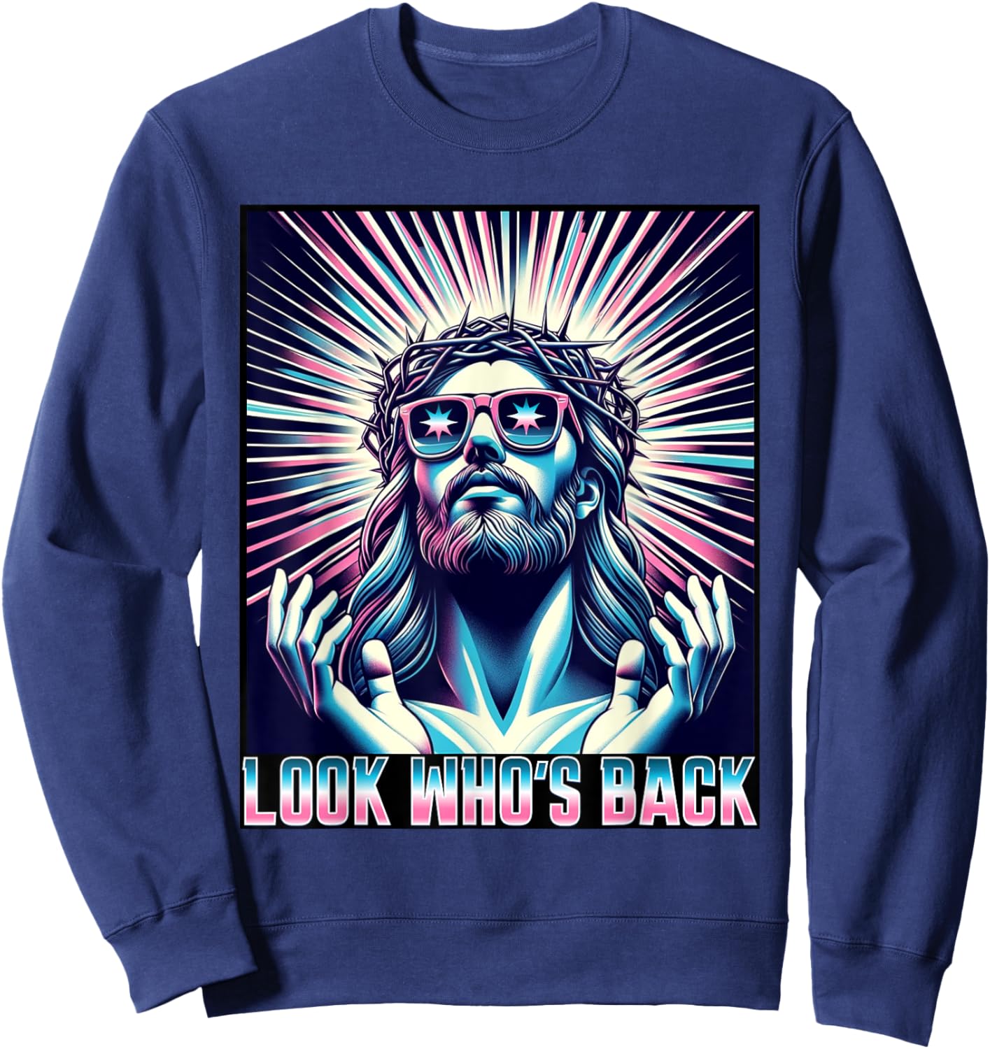 Funny Meme Quote Christian Humor Look Who's Back Jesus Sweatshirt - Sweatshirt | Navy