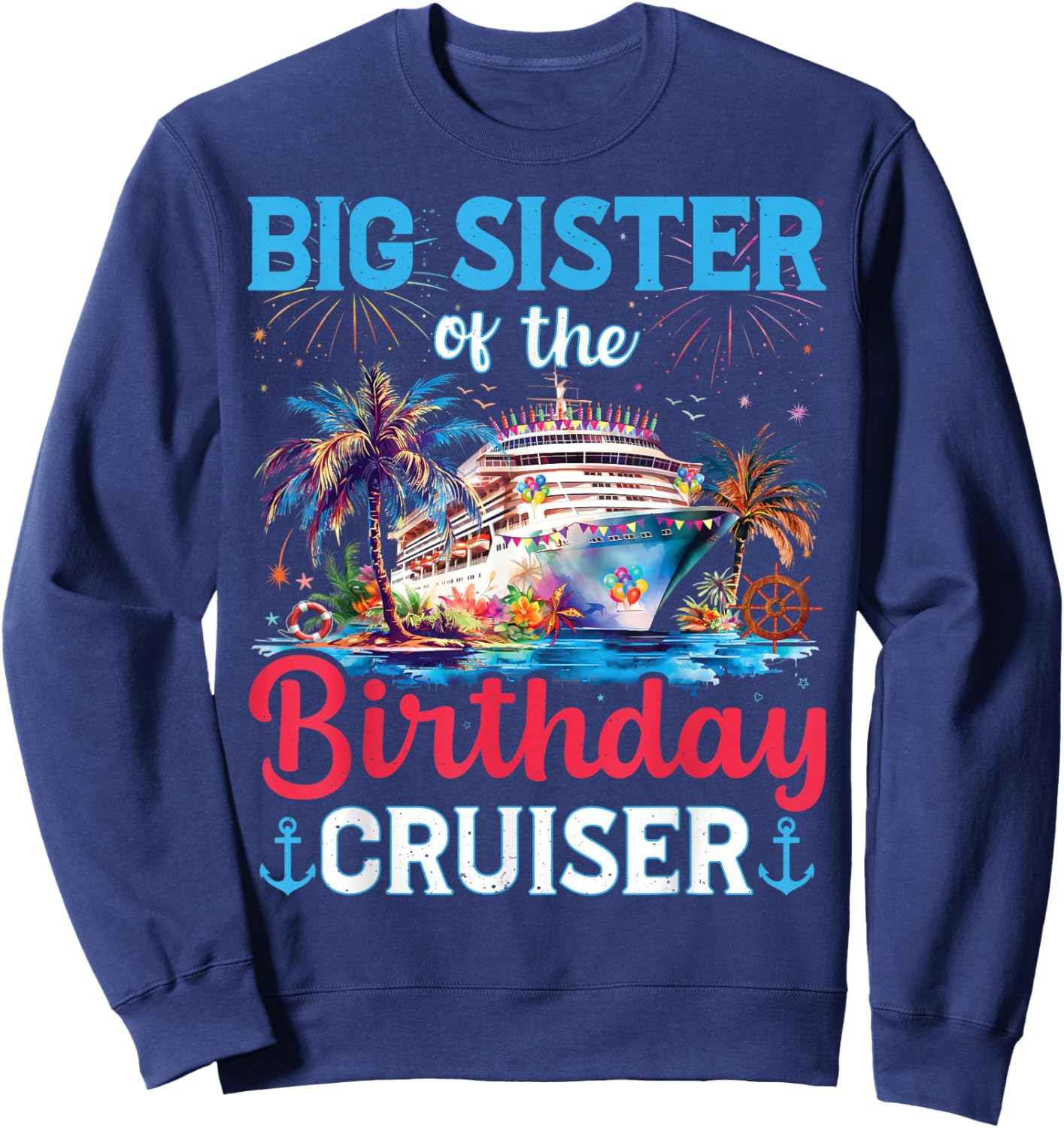 Big Sisters Of The Birthday Cruiser Funny Cruise Birthday Sweatshirt - Sweatshirt | Navy