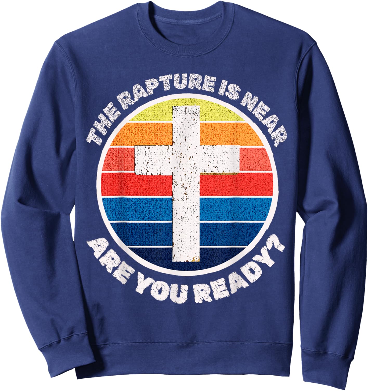 The Rapture is Near Jesus is Coming Are You Ready Prophecy Sweatshirt - Sweatshirt | Navy