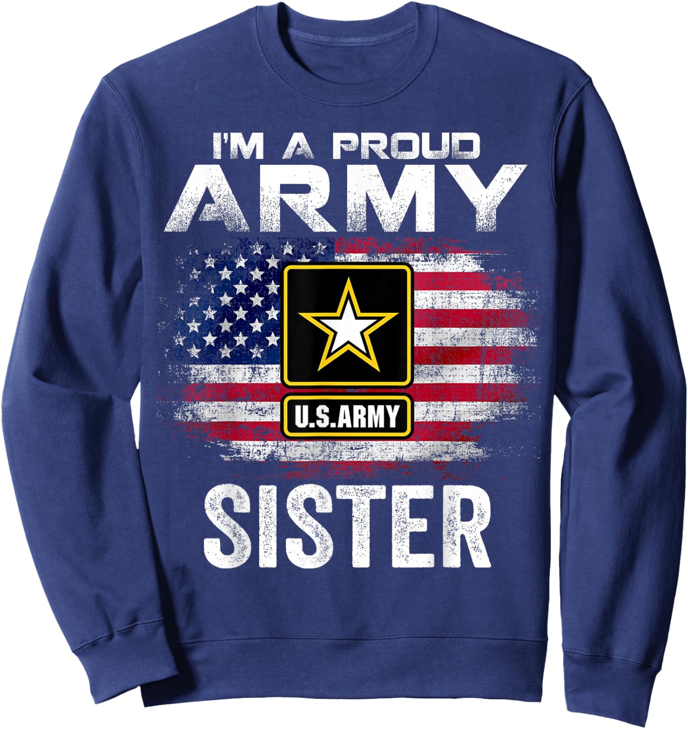 I'm A Proud Army Sister with American Flag for Veteran Gift Sweatshirt - Sweatshirt | Navy