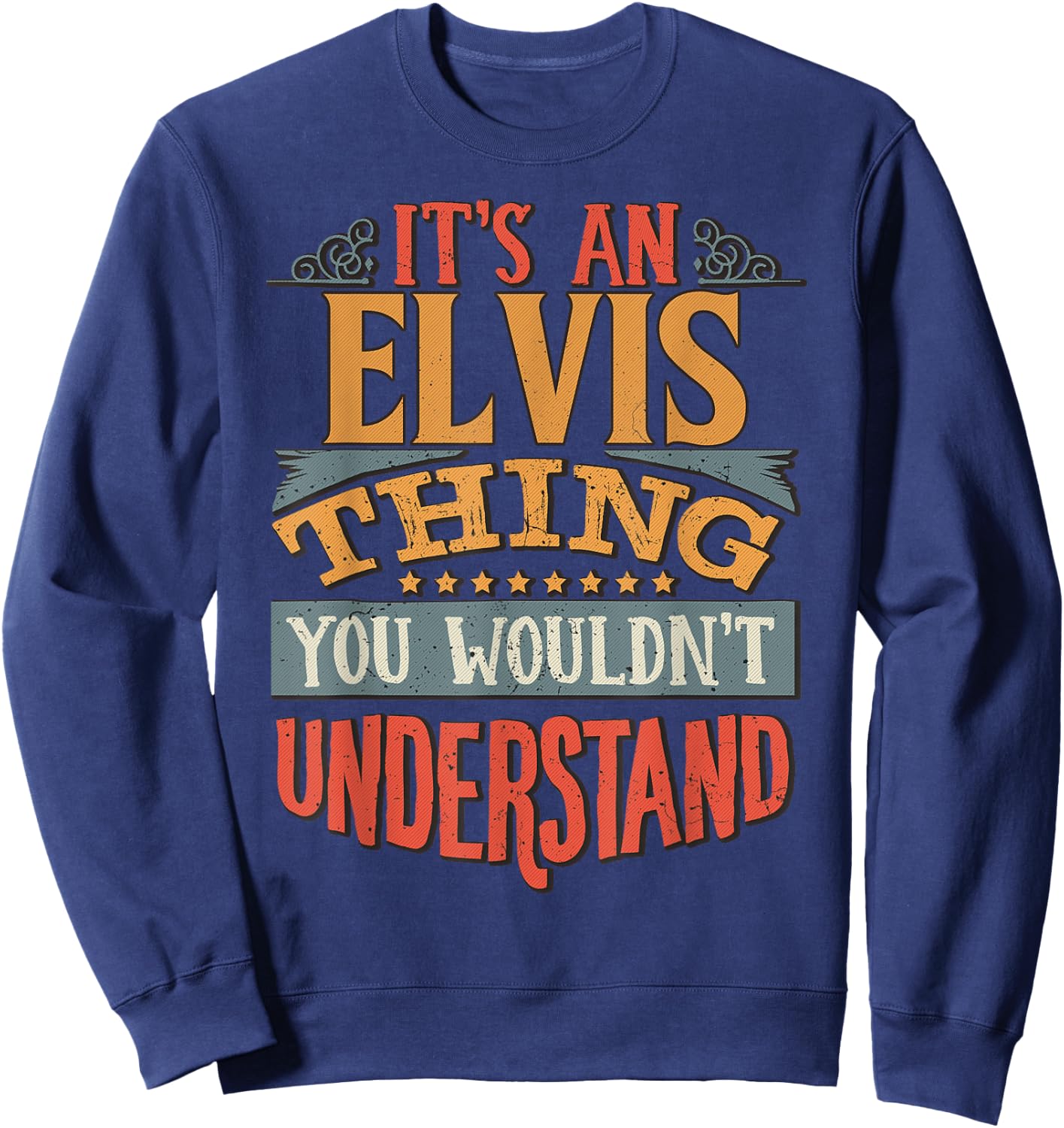 It's An Elvis Thing You Wouldn't Understand Sweatshirt - Sweatshirt | Navy
