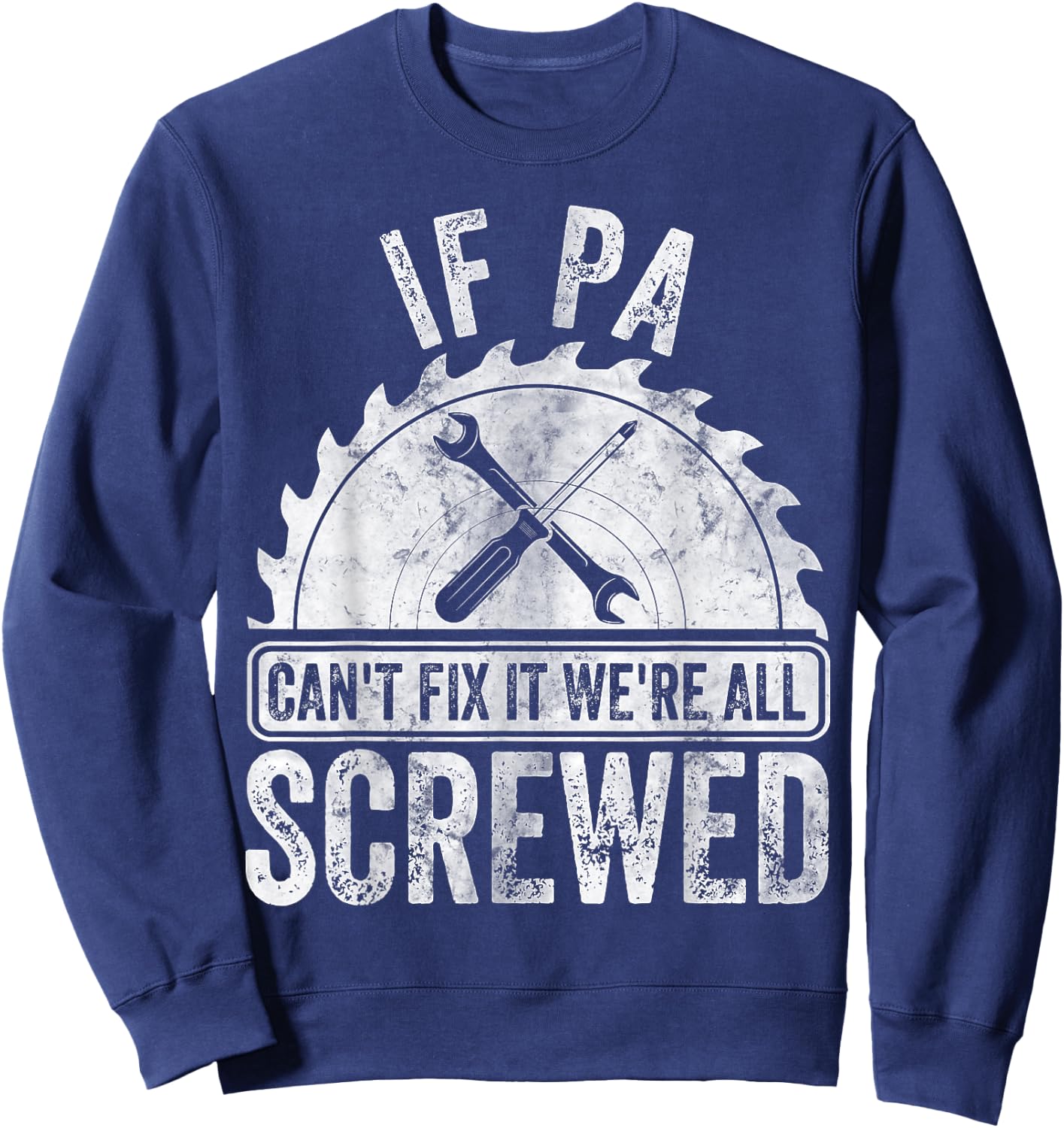 Funny Father's Day If Pa Can't Fix It We're All Screwed Sweatshirt - Sweatshirt | Navy