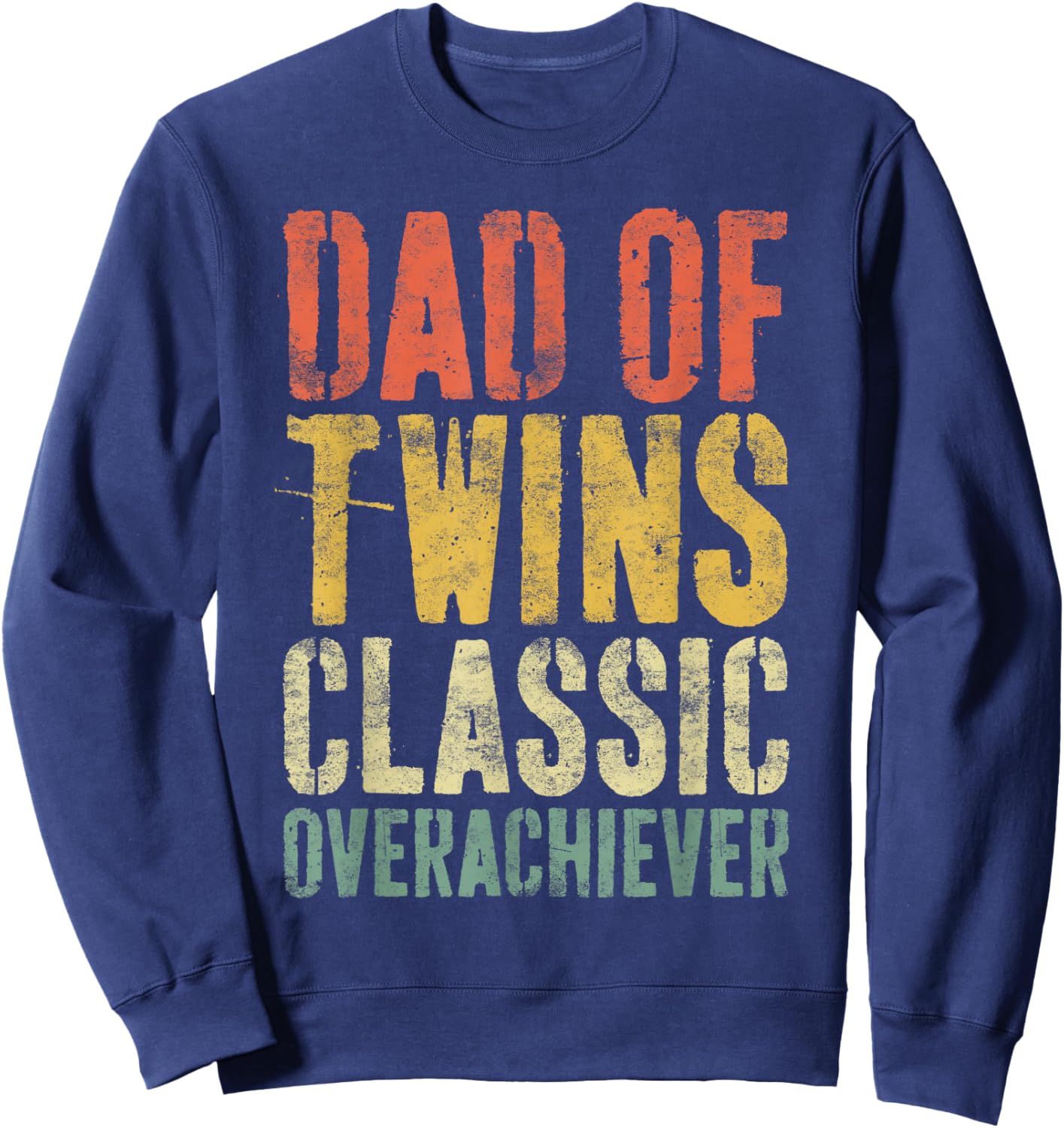 Dad Of Twins Classic Overachiever Shirt Men Fathers Day Sweatshirt - Sweatshirt | Navy