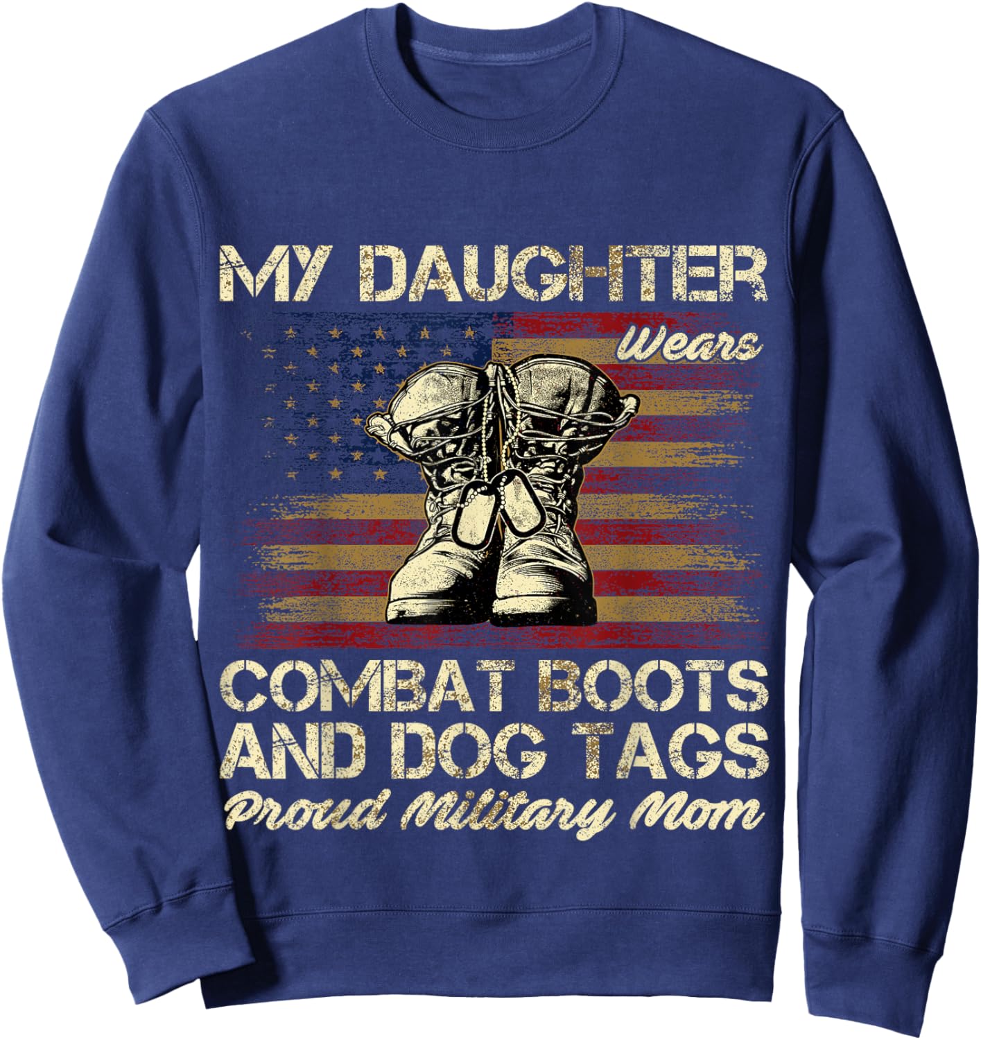 My Daughter Wears Combat Boots and Dog Tags Proud Mom Men Women Kids Sweatshirt - Sweatshirt | Navy