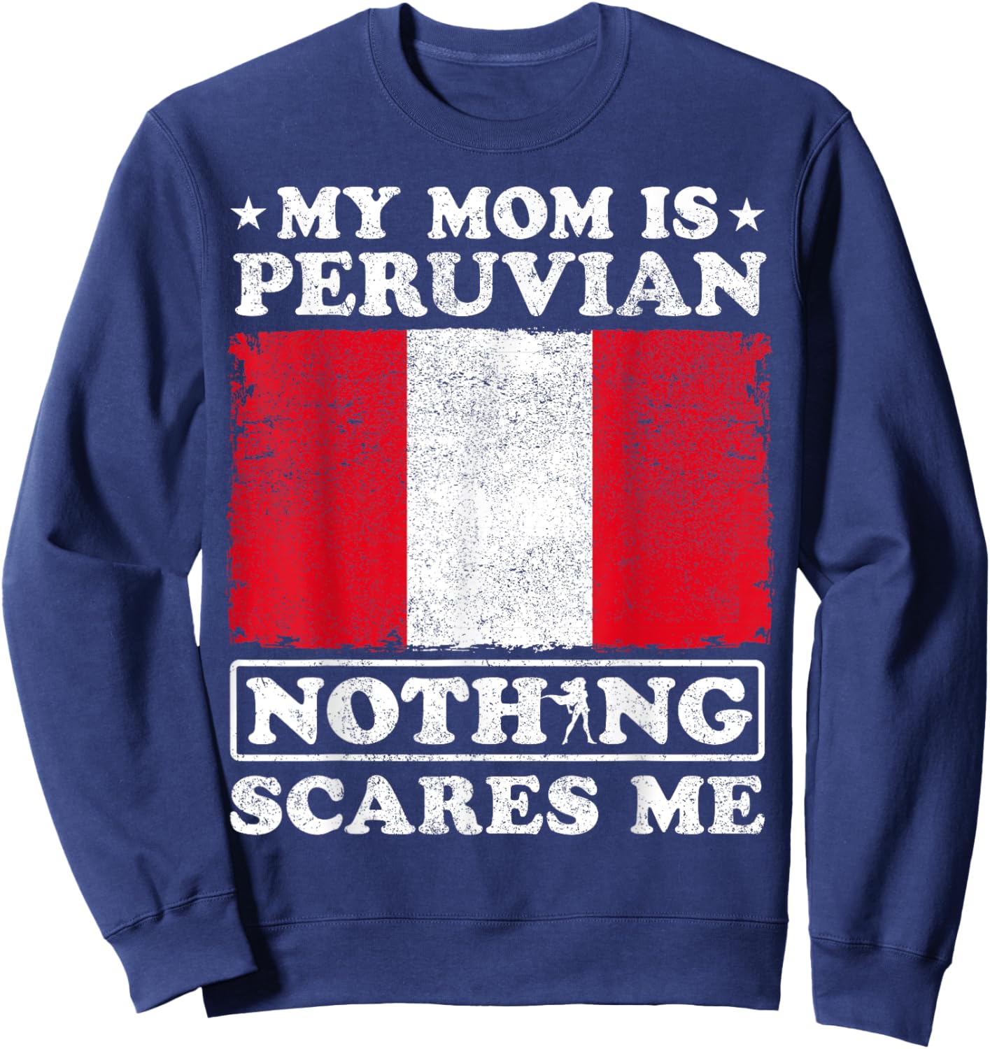 My Mom Is Peruvian Nothing Scares Me Peru Mother's Day Sweatshirt - Sweatshirt | Navy