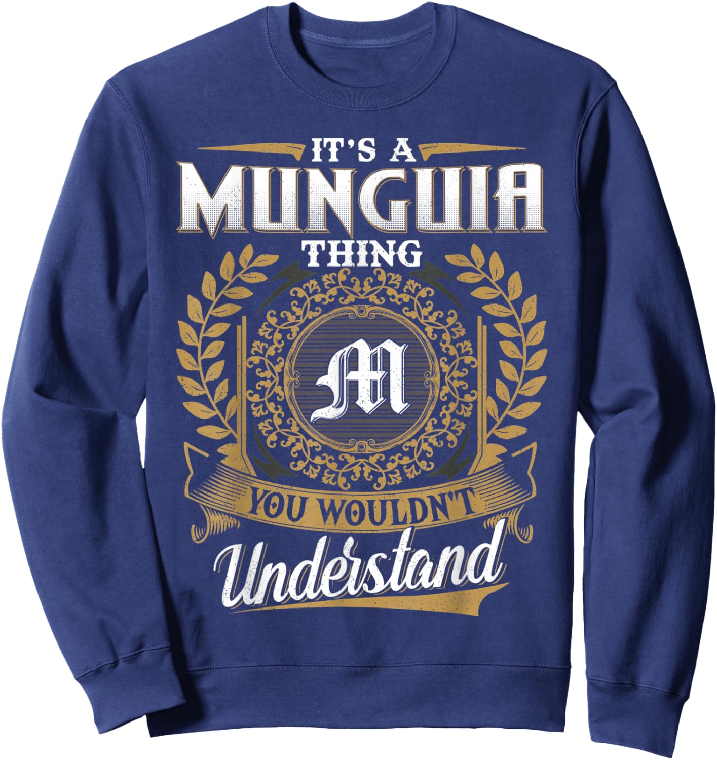 It's A MUNGUIA Thing You Wouldn't Understand Father's Day Sweatshirt - Sweatshirt | Navy