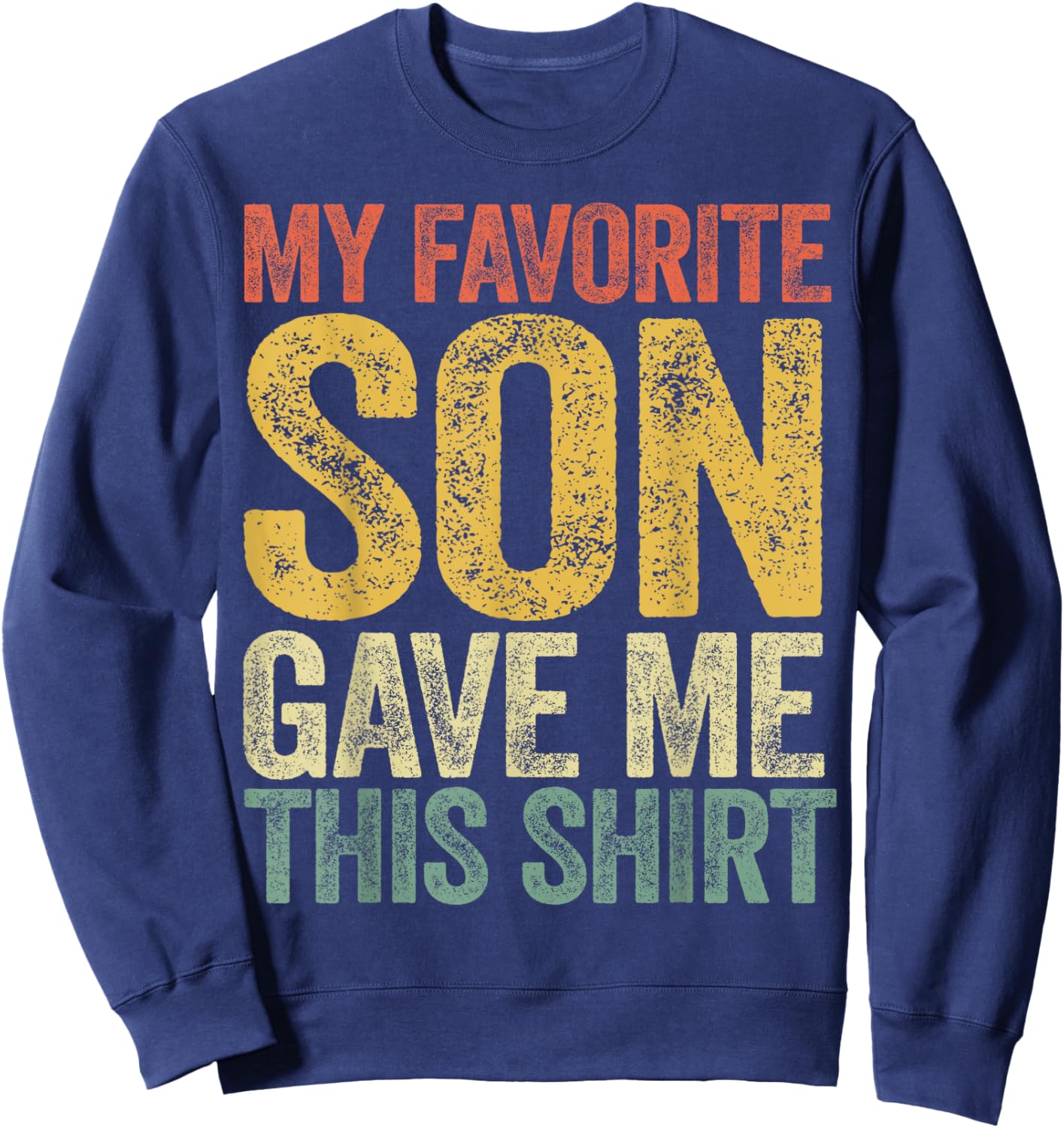 My Favorite Son Gave Me This Shirt Funny Mom Dad Parents Sweatshirt - Sweatshirt | Navy