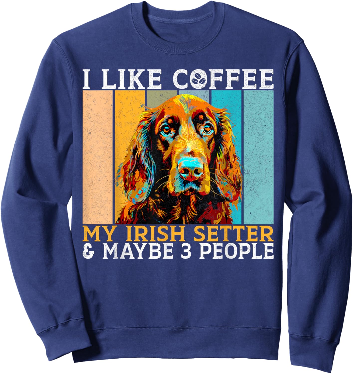 I like Coffee Irish Setter and maybe 3 People Irish Setter Sweatshirt - Sweatshirt | Navy