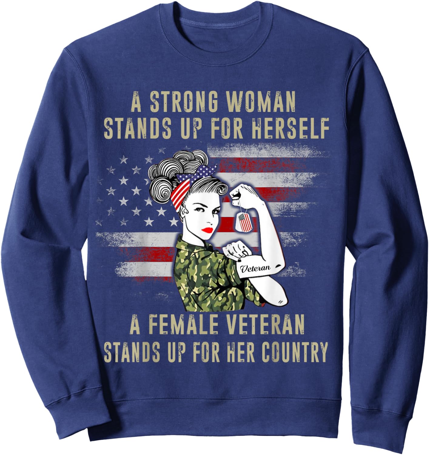 A Strong Woman Stands Up For Herself A Female Veteran Proud Sweatshirt - Sweatshirt | Navy