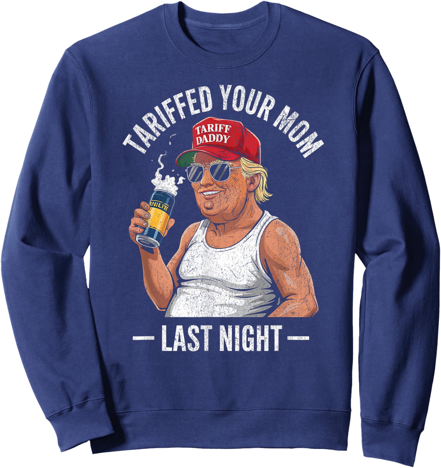 Tariffed Your Mom Last Night Tarrified Sarcastic Vintage Sweatshirt - Sweatshirt | Navy
