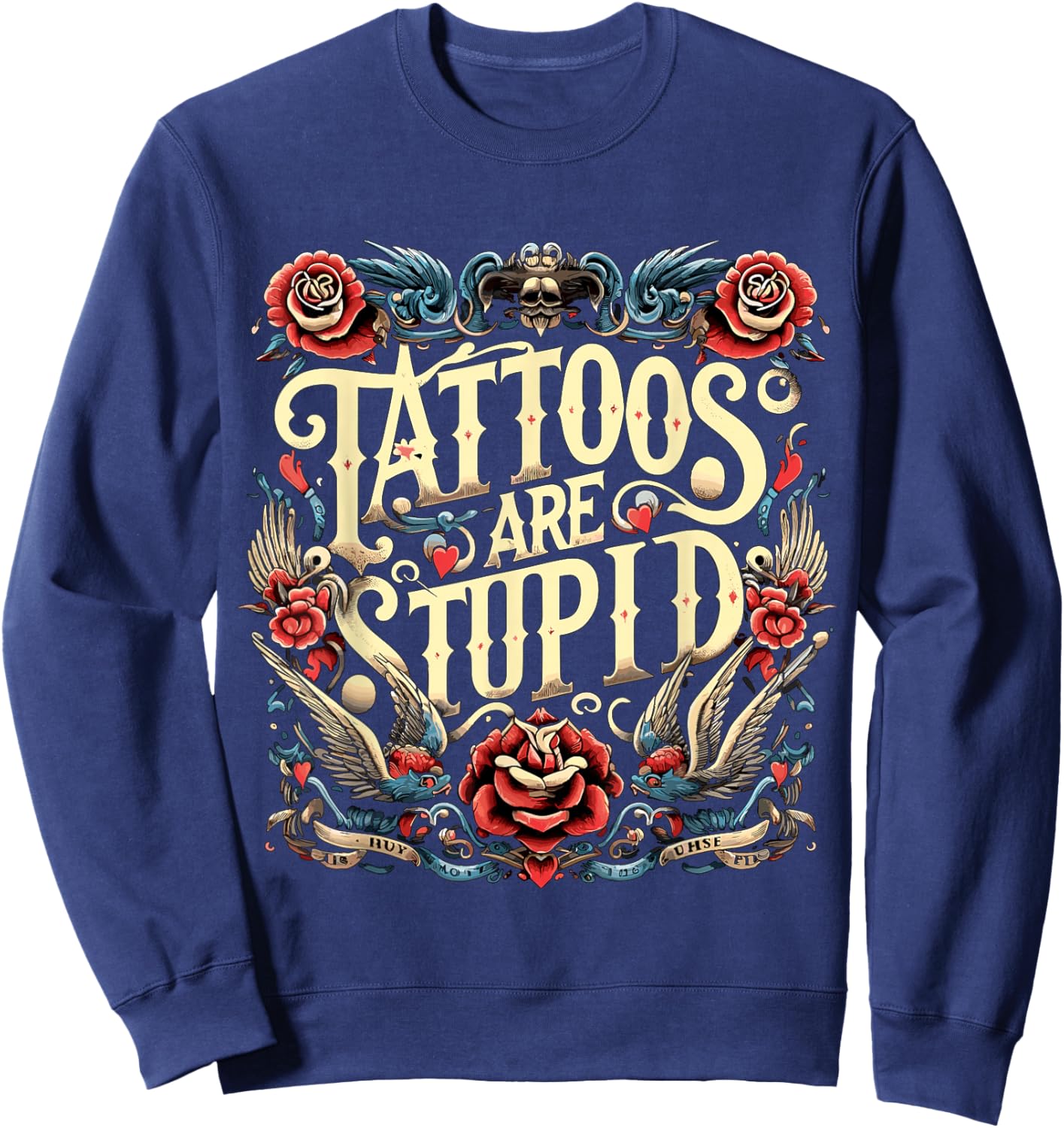 Tattoos are Stupid Sarcastic Ink Addict Tatoo Artist Sweatshirt - Sweatshirt | Navy