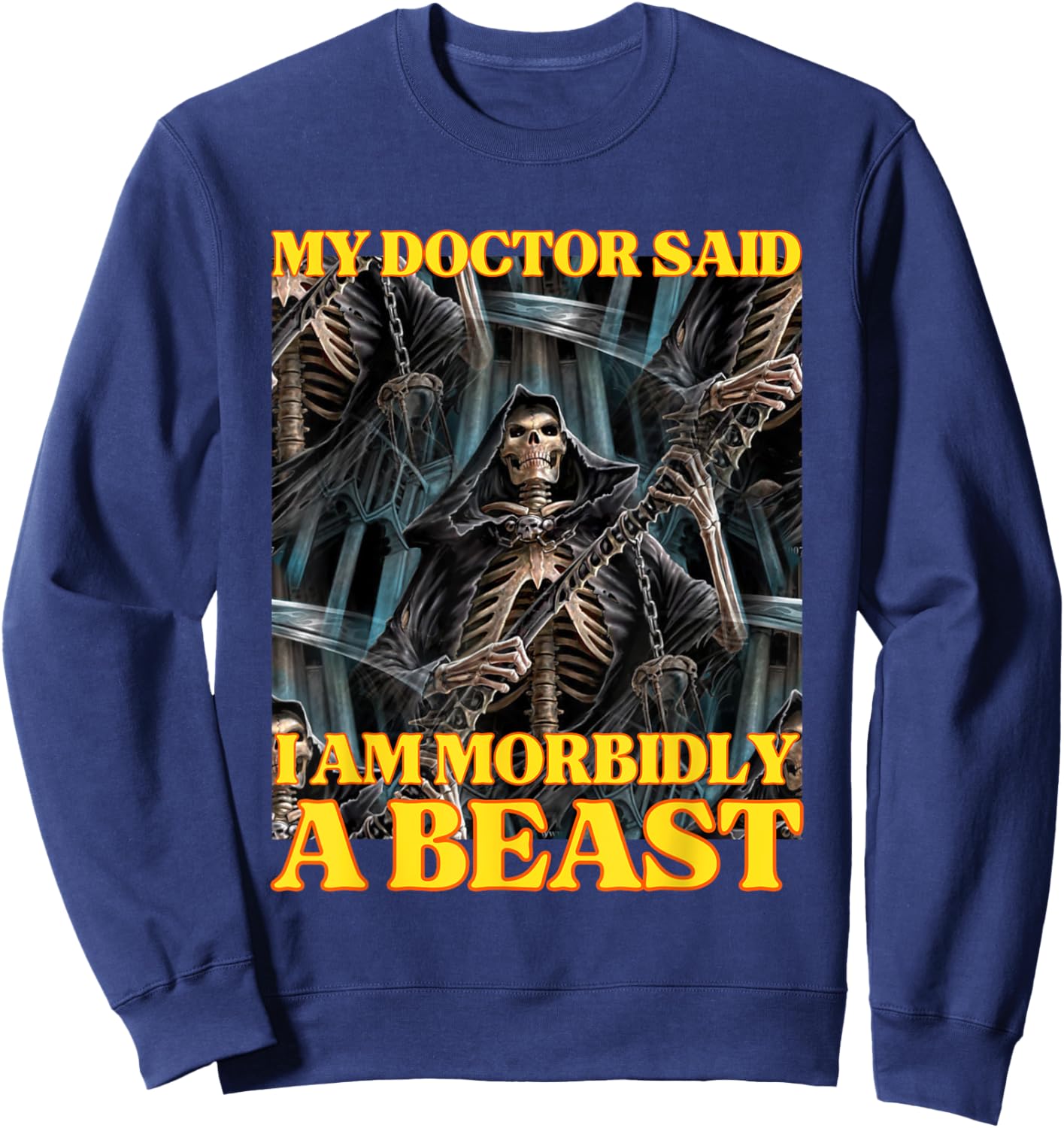 My Doctor Says I'm Morbidly A Beast Funny Hard Skeleton Meme Sweatshirt - Sweatshirt | Navy