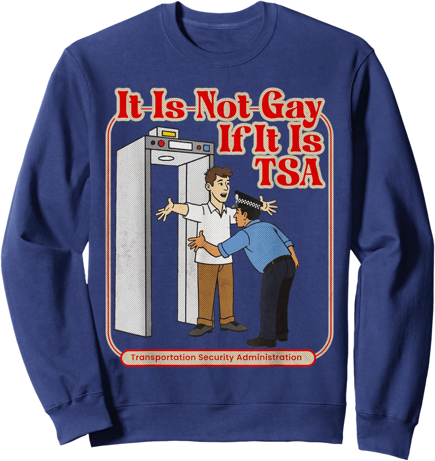 It is Not Gay If It is TSA Funny Precheck Airport Security Sweatshirt - Sweatshirt | Navy