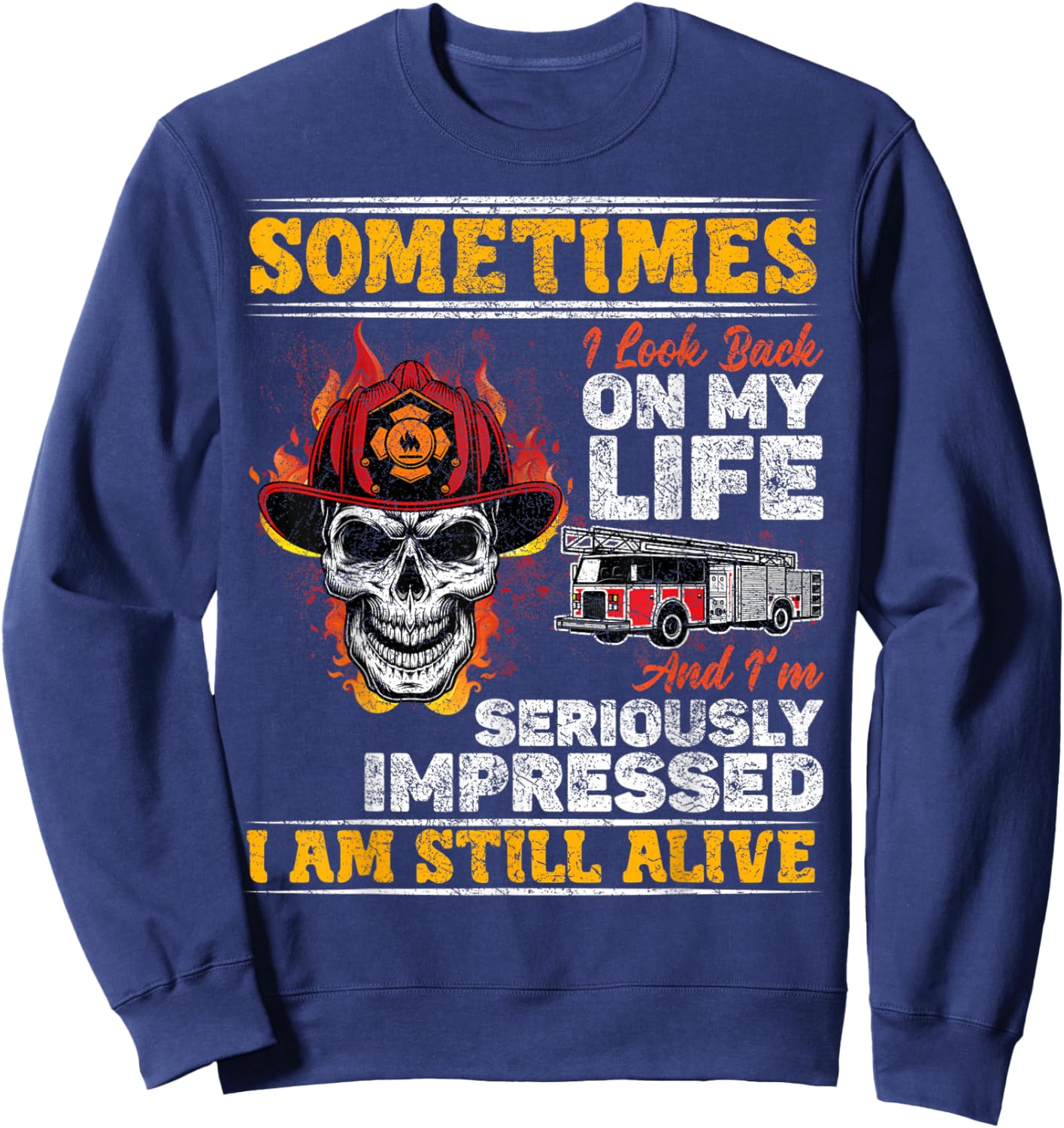 Sometimes I Look Back On My Life I'm Seriously Firefighter Sweatshirt - Sweatshirt | Navy