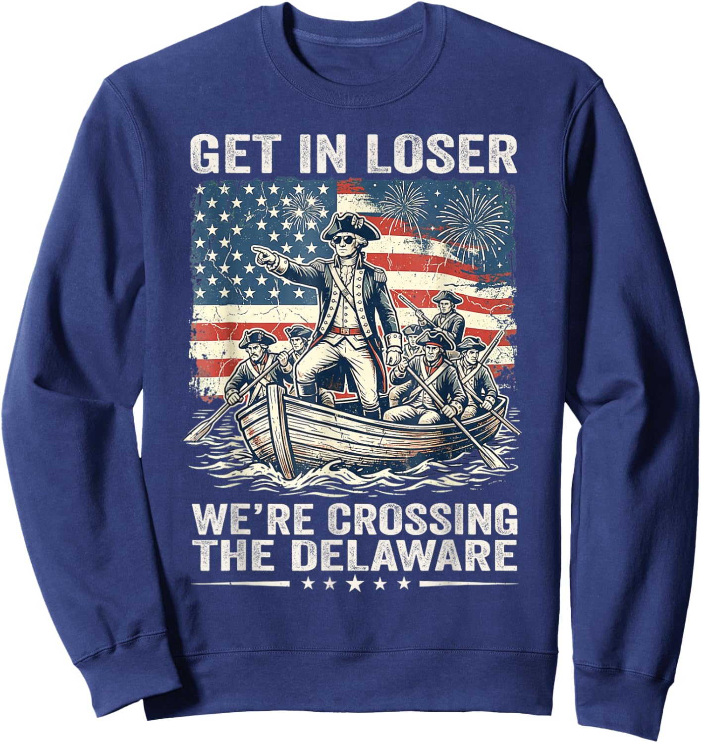 Vintage 4th of July Get in Loser We're Crossing The Delaware Sweatshirt - Sweatshirt | Navy