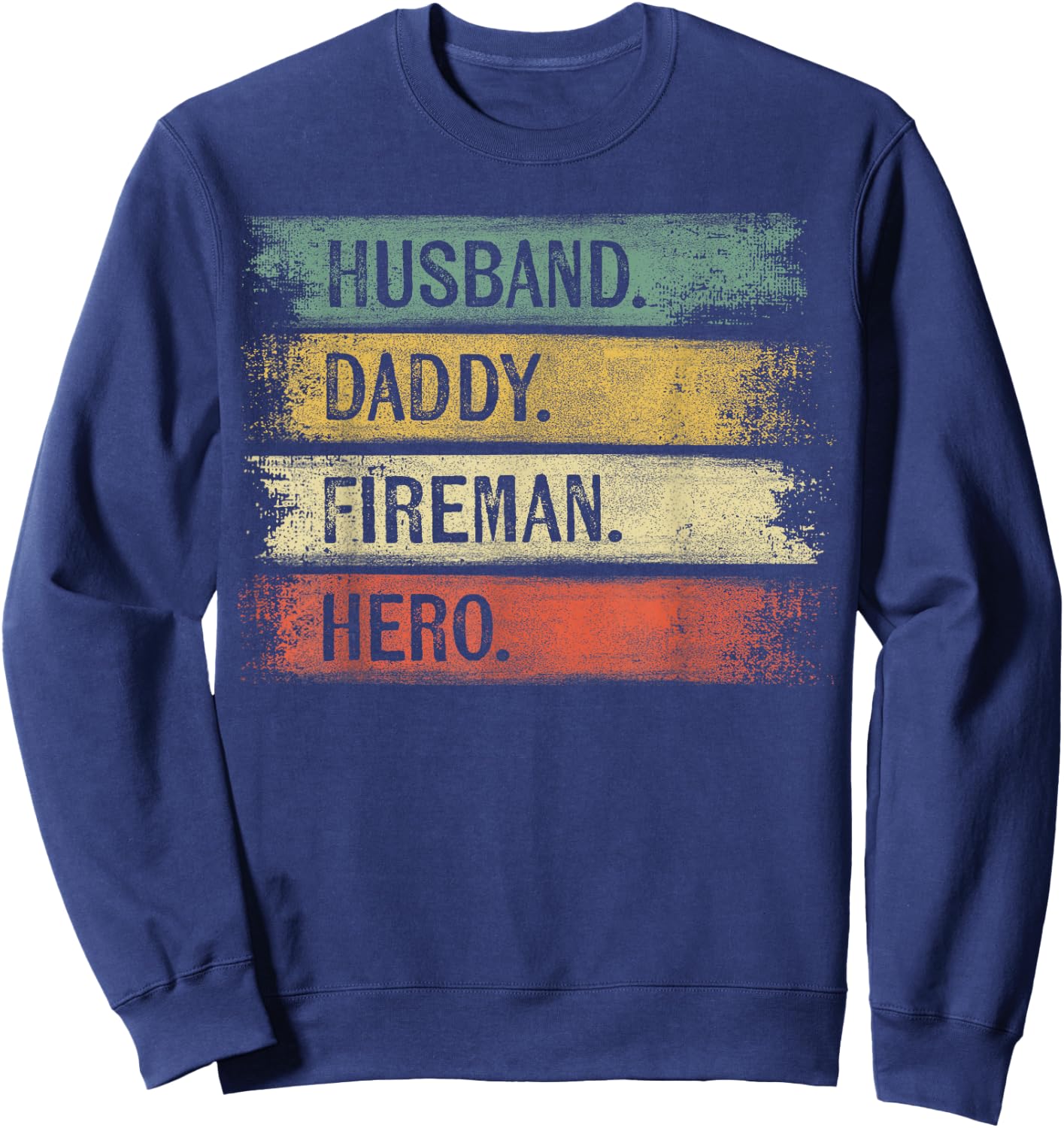 Husband Daddy Fireman Hero Firefighter Father's Day Gift Dad Sweatshirt - Sweatshirt | Navy