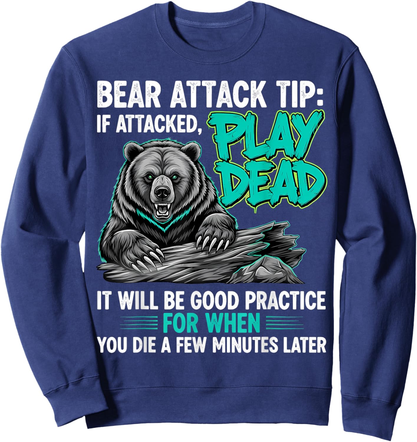 Bear Attack Tip Play Dead Funny Dark Humor Sarcastic Quote Sweatshirt - Sweatshirt | Navy