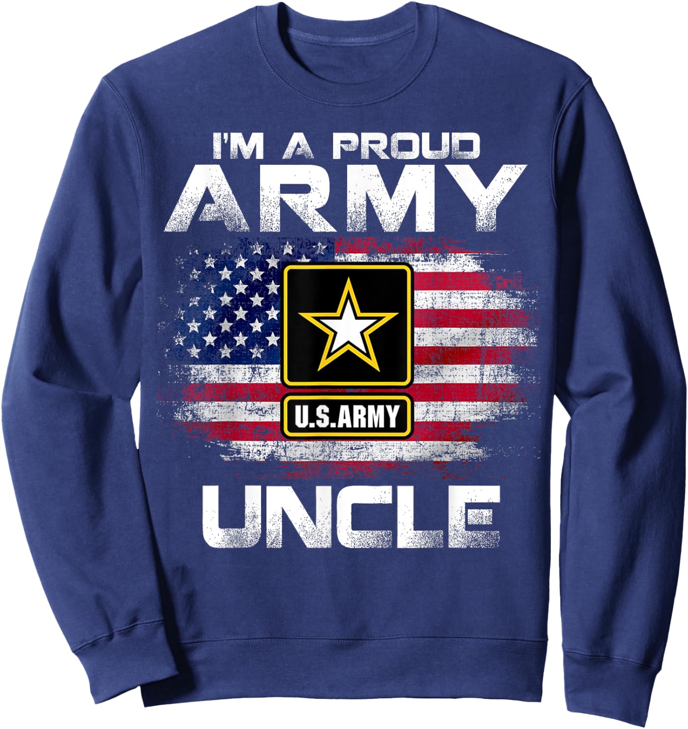 I'm A Proud Army Uncle With American Flag For Veteran Gift Sweatshirt - Sweatshirt | Navy