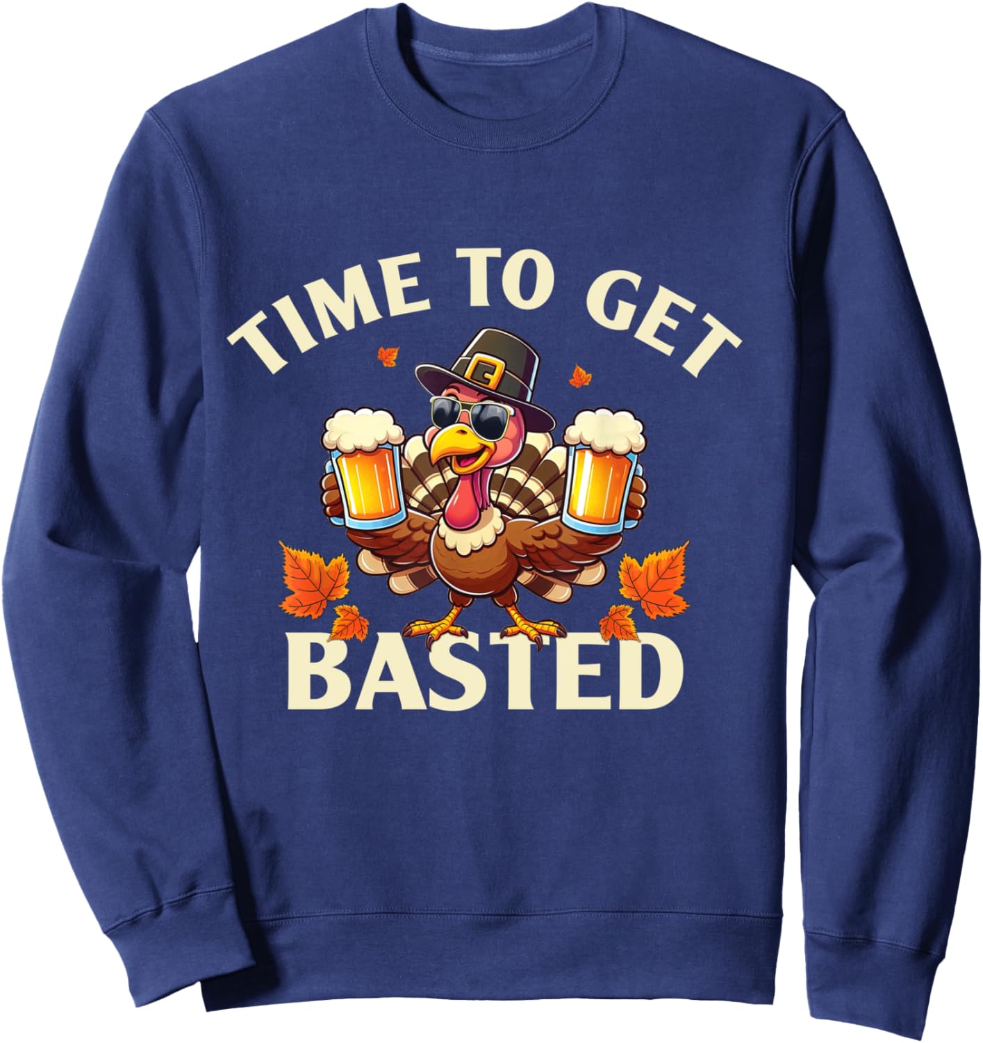 Time To Get Basted Funny Thanksgiving Turkey Sweatshirt - Sweatshirt | Navy