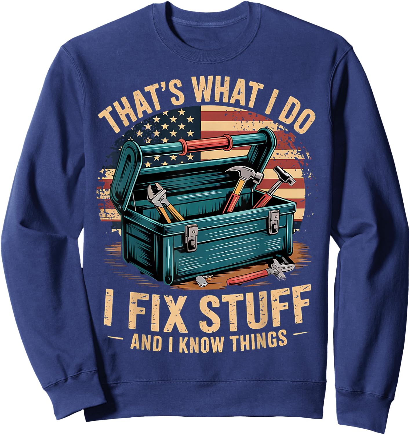 That's What I Do I Fix Stuff And I Know Things Funny Men Dad Sweatshirt - Sweatshirt | Navy