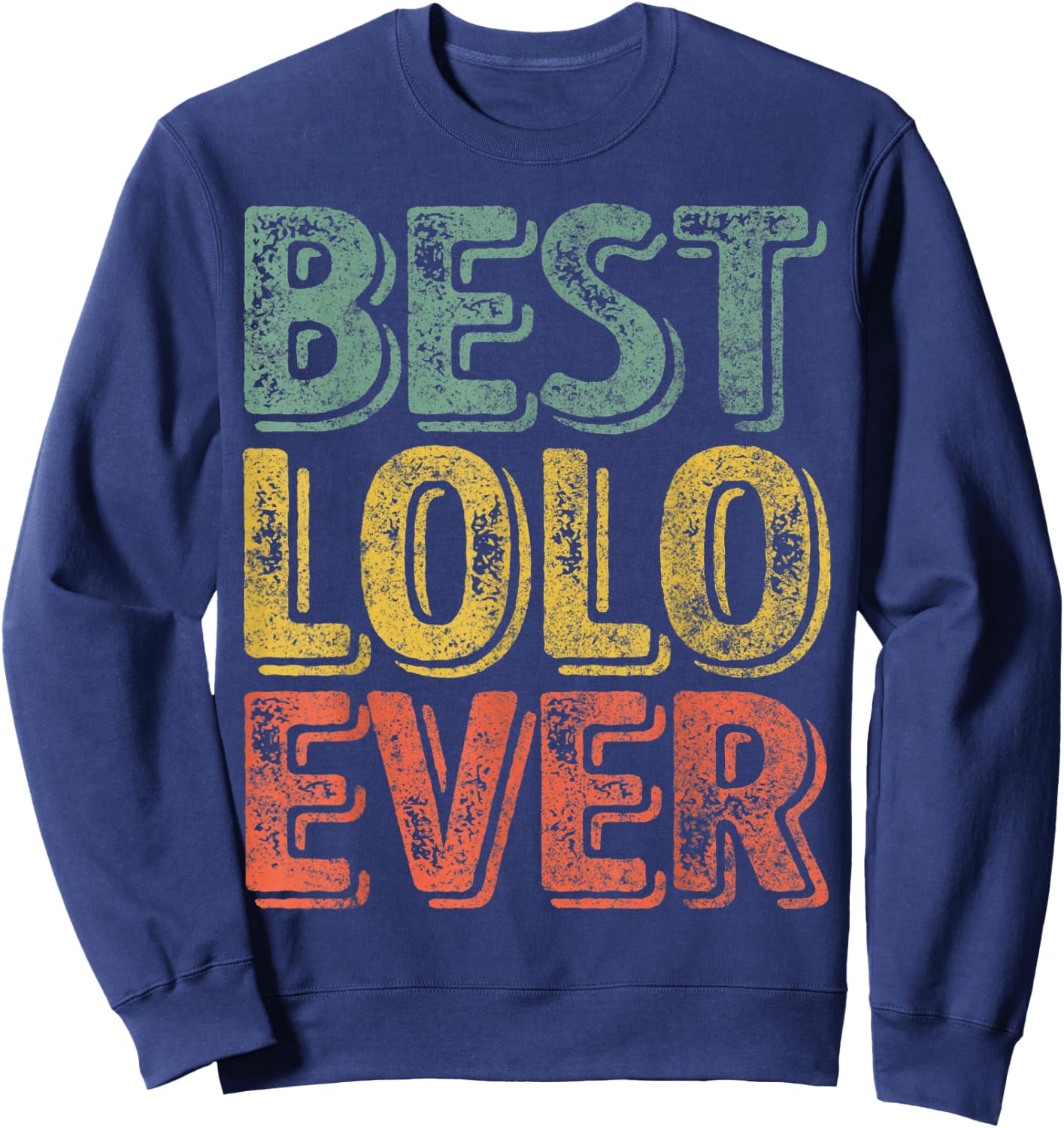 Best Lolo Ever Shirt Funny Christmas Gift Father's Day Sweatshirt - Sweatshirt | Navy