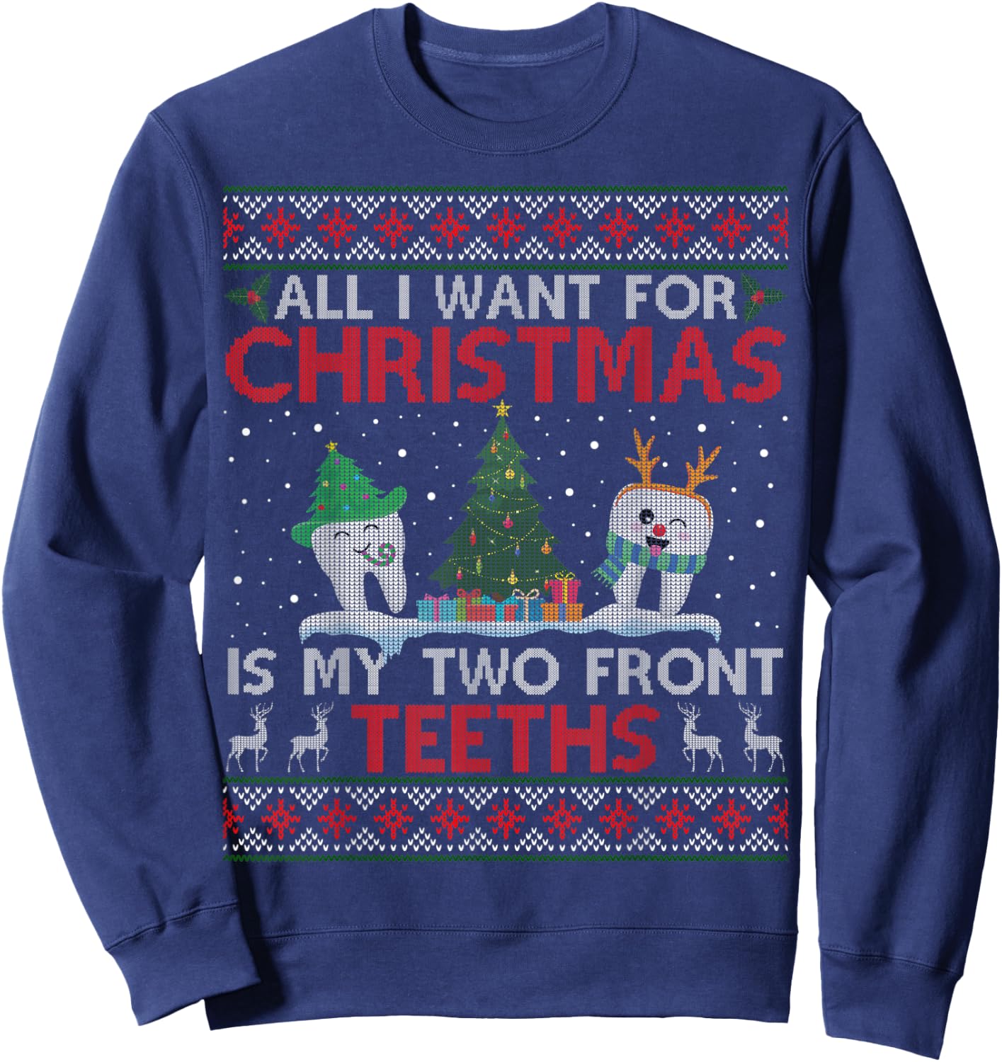 All I Want For Christmas Is My Two Front Teeth Ugly Sweater Sweatshirt - Sweatshirt | Navy