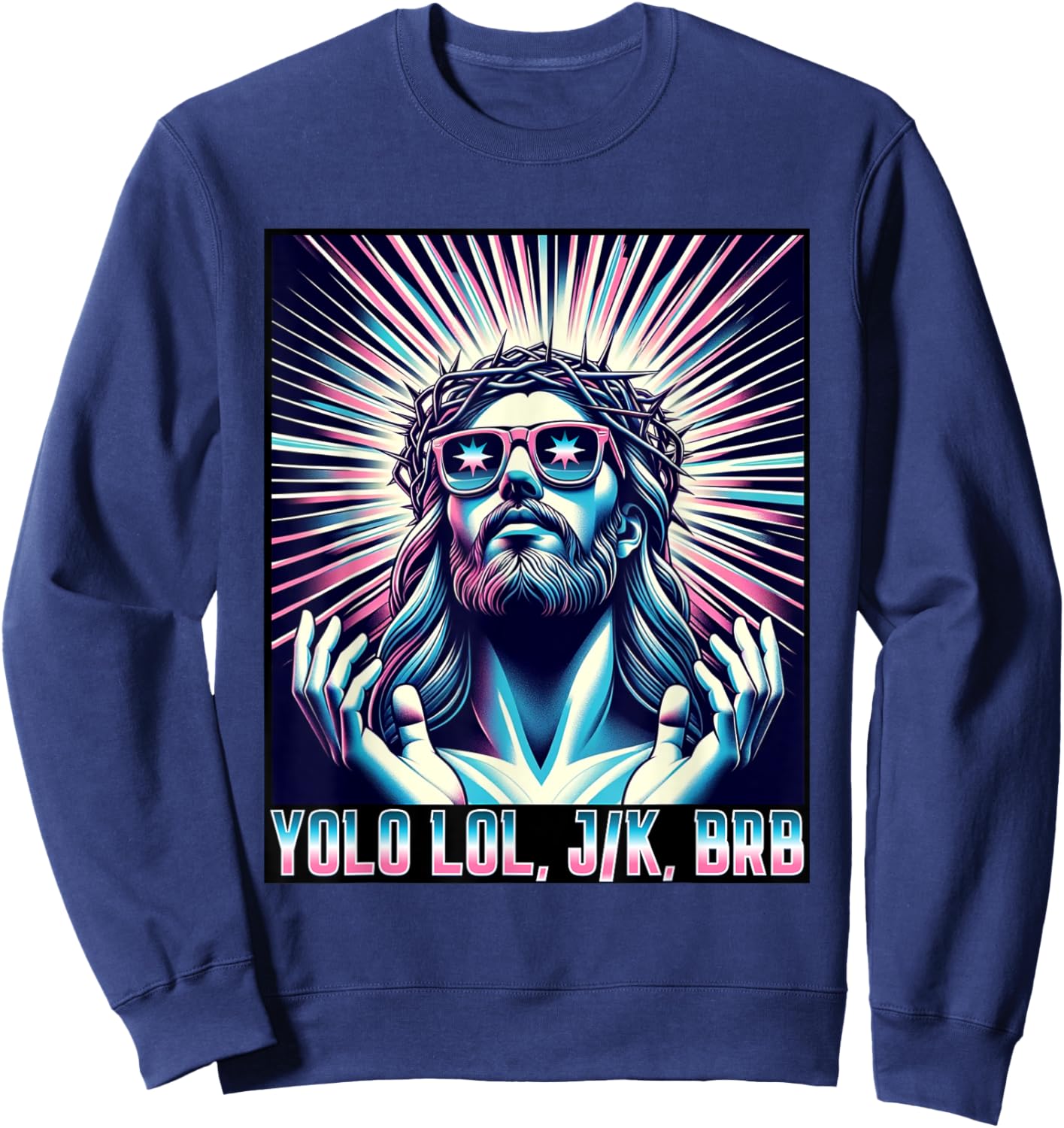 Funny Meme Quote Christian Humor YOLO LOL JK BRB Jesus Sweatshirt - Sweatshirt | Navy