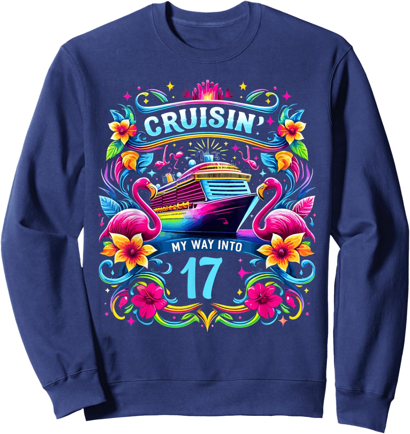 Cruising My Way Into 17 Shirt For A 17th Birthday Cruise Sweatshirt - Sweatshirt | Navy