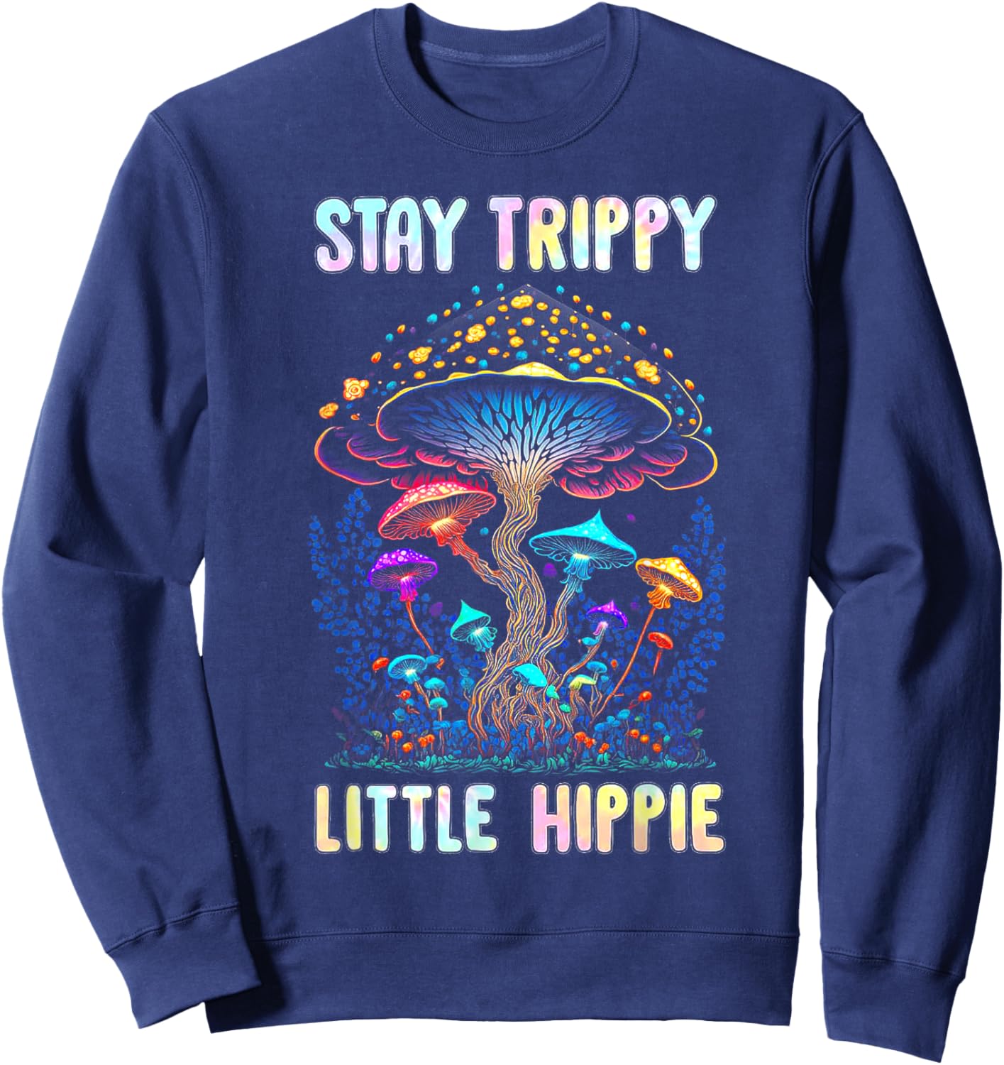 Stay Trippy Little Hippie Mushroom Sweatshirt - Sweatshirt | Navy