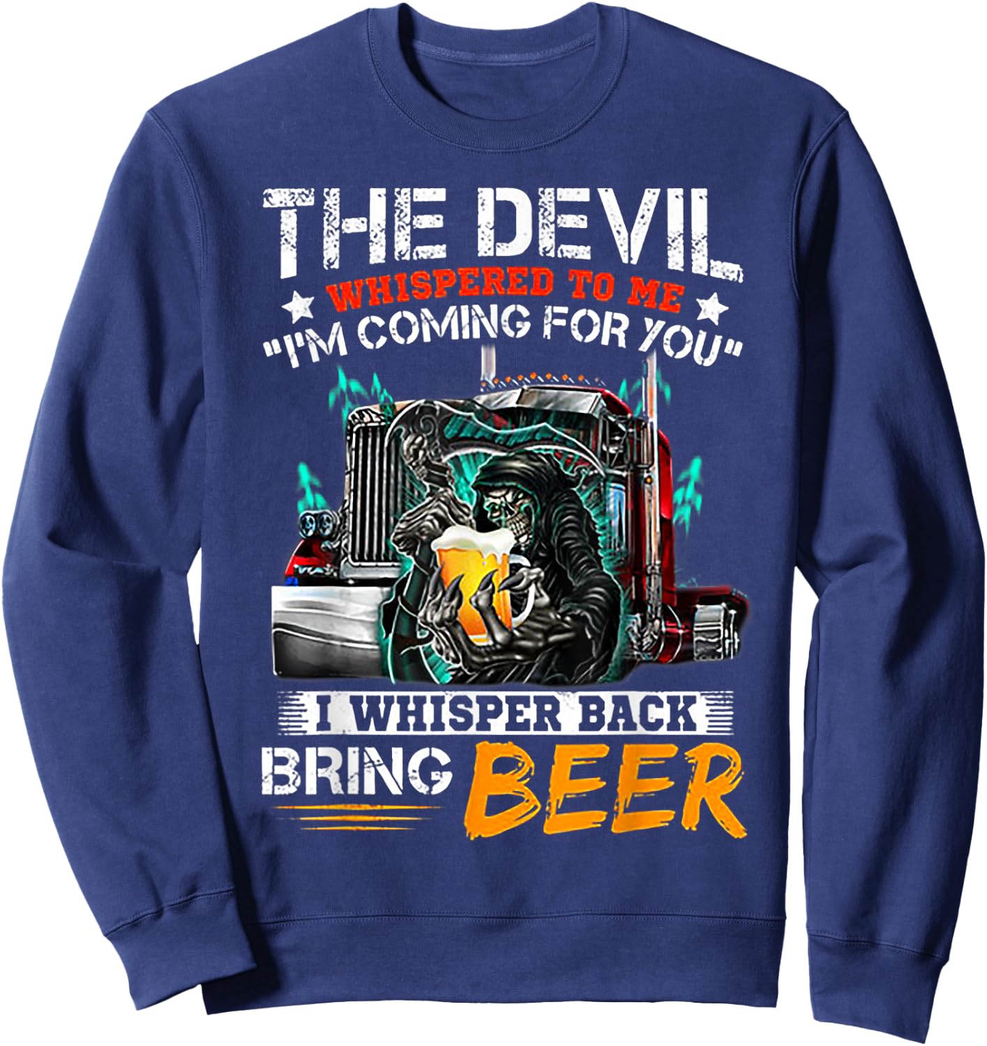 The Devil Whispered To Me I Whisper Back Bring Beer Sweatshirt - Sweatshirt | Navy