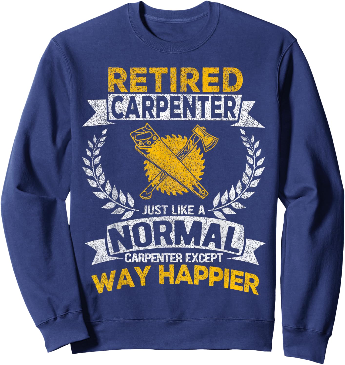 Retired Carpenter Just Like A Normal Carpenter Retro Sweatshirt - Sweatshirt | Navy