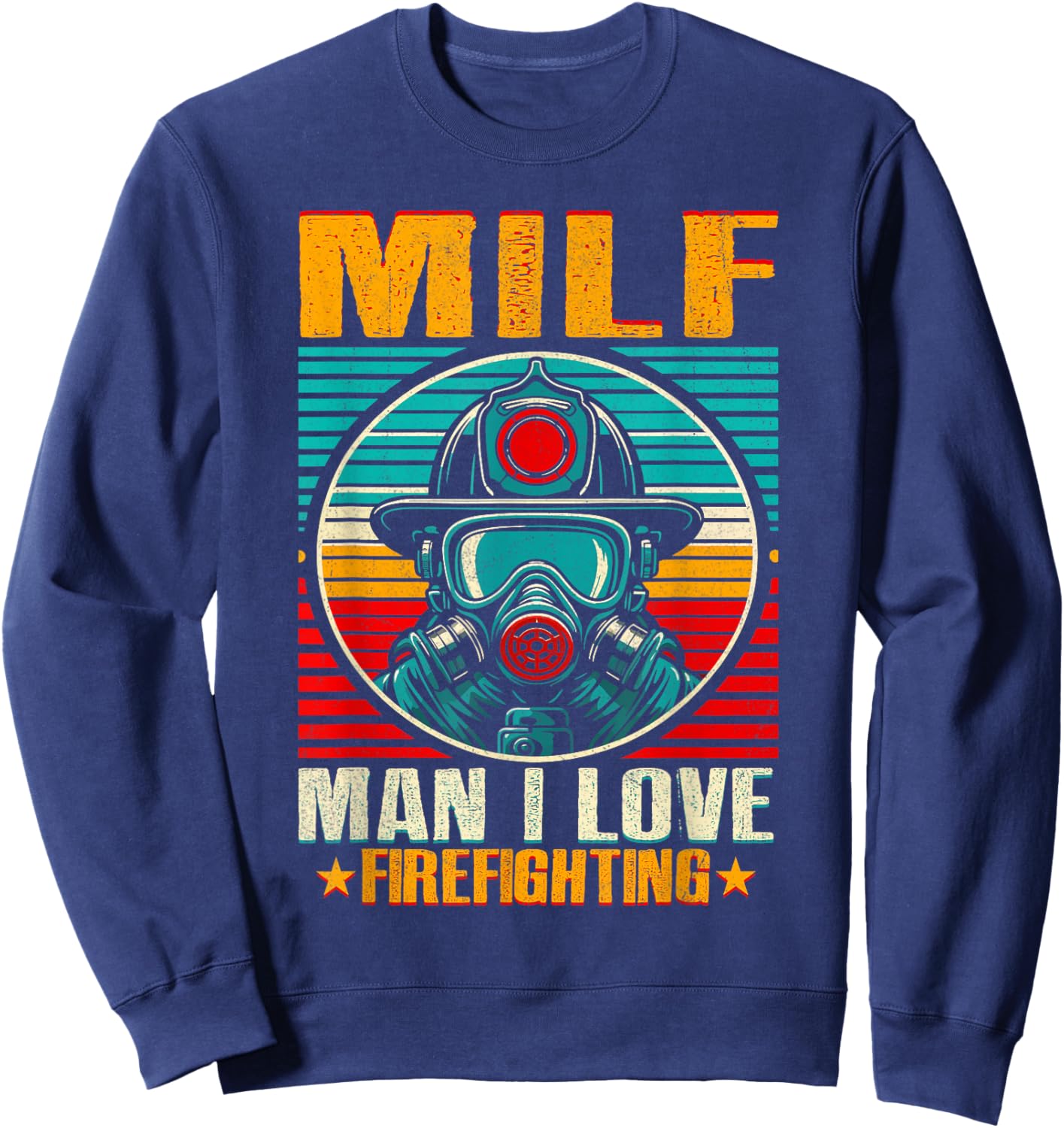 MILF Man I Love Firefighting Shirt Vintage Retro Firefighter Sweatshirt - Sweatshirt | Navy