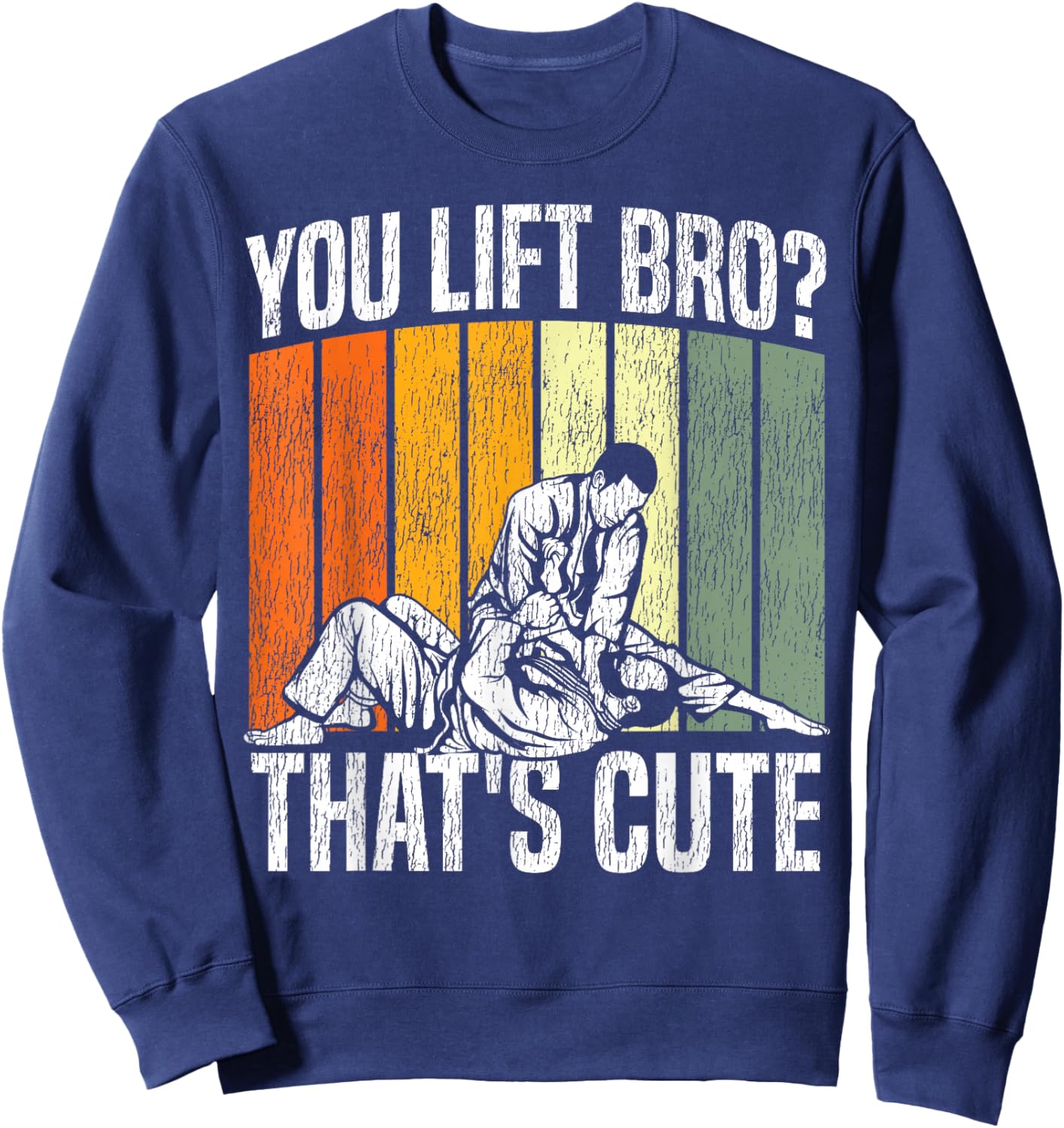 Jiu Jitsu Vintage Retro You Lift Bro? That's Cute Sweatshirt - Sweatshirt | Navy