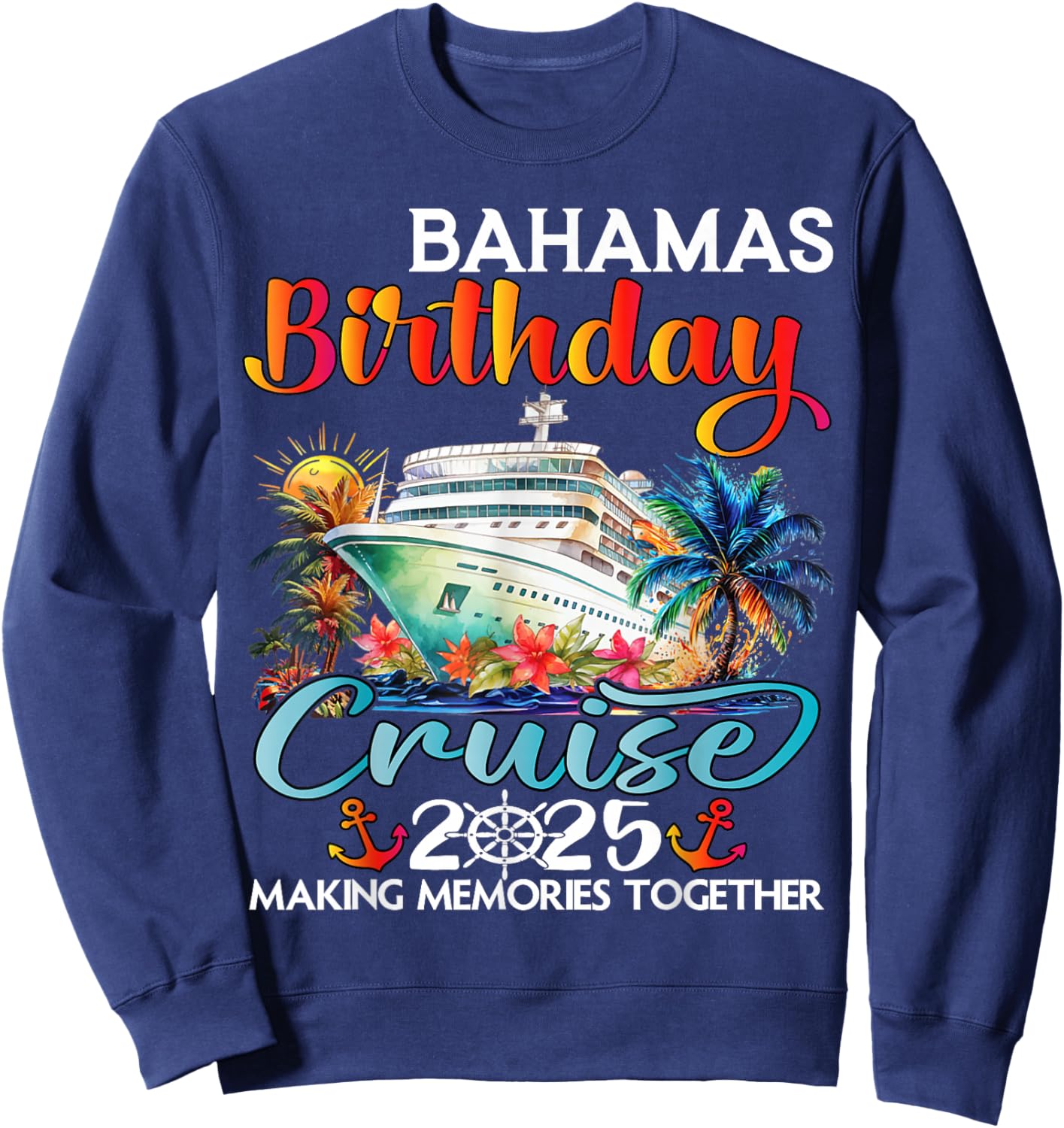 Bahamas Birthday Cruise 2025 Birthday Cruise Ship Vacation Sweatshirt - Sweatshirt | Navy